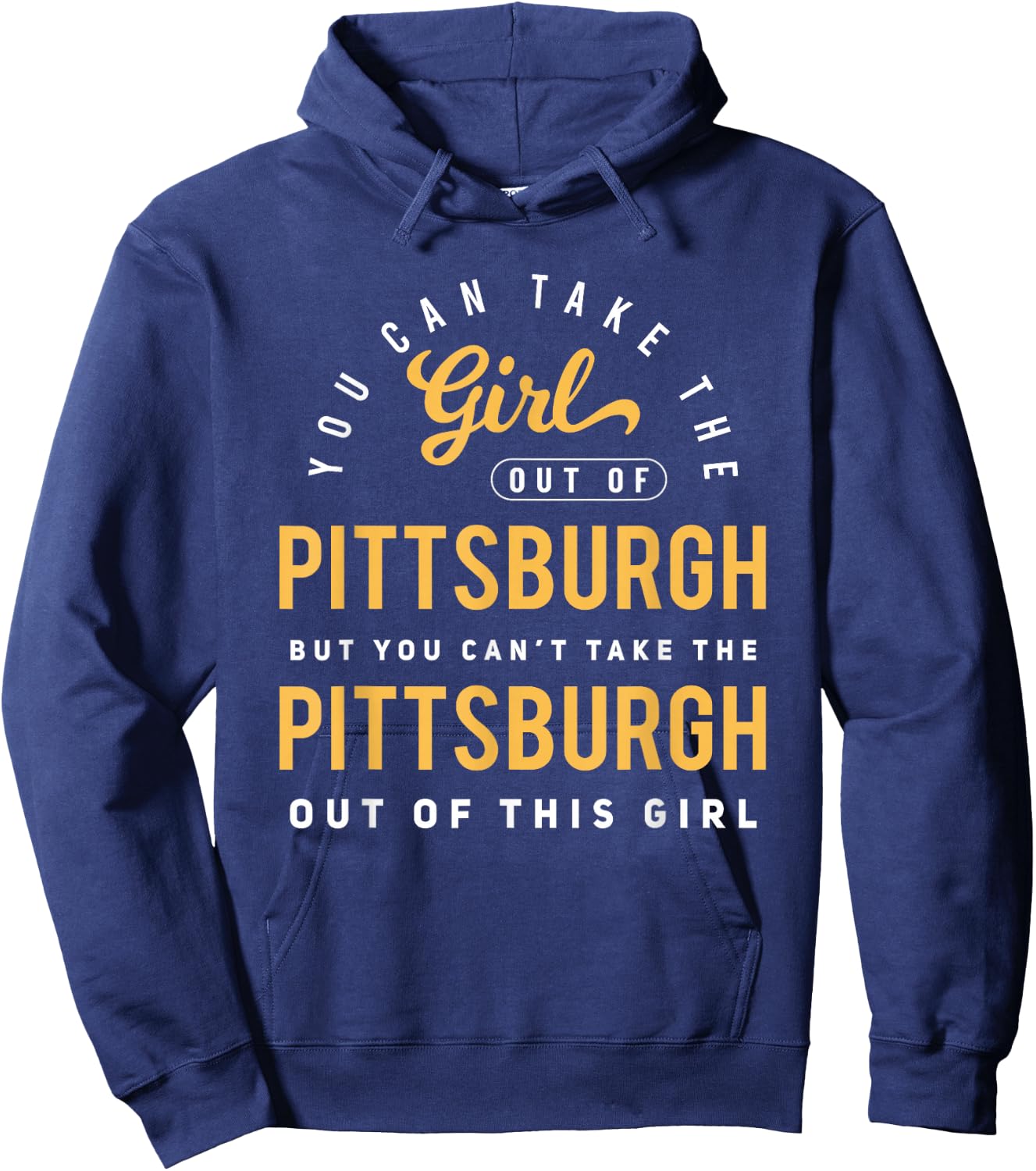 You Can Take The Girl Out Of Pittsburgh Pennsylvania Hoodie - Hoodie | Navy