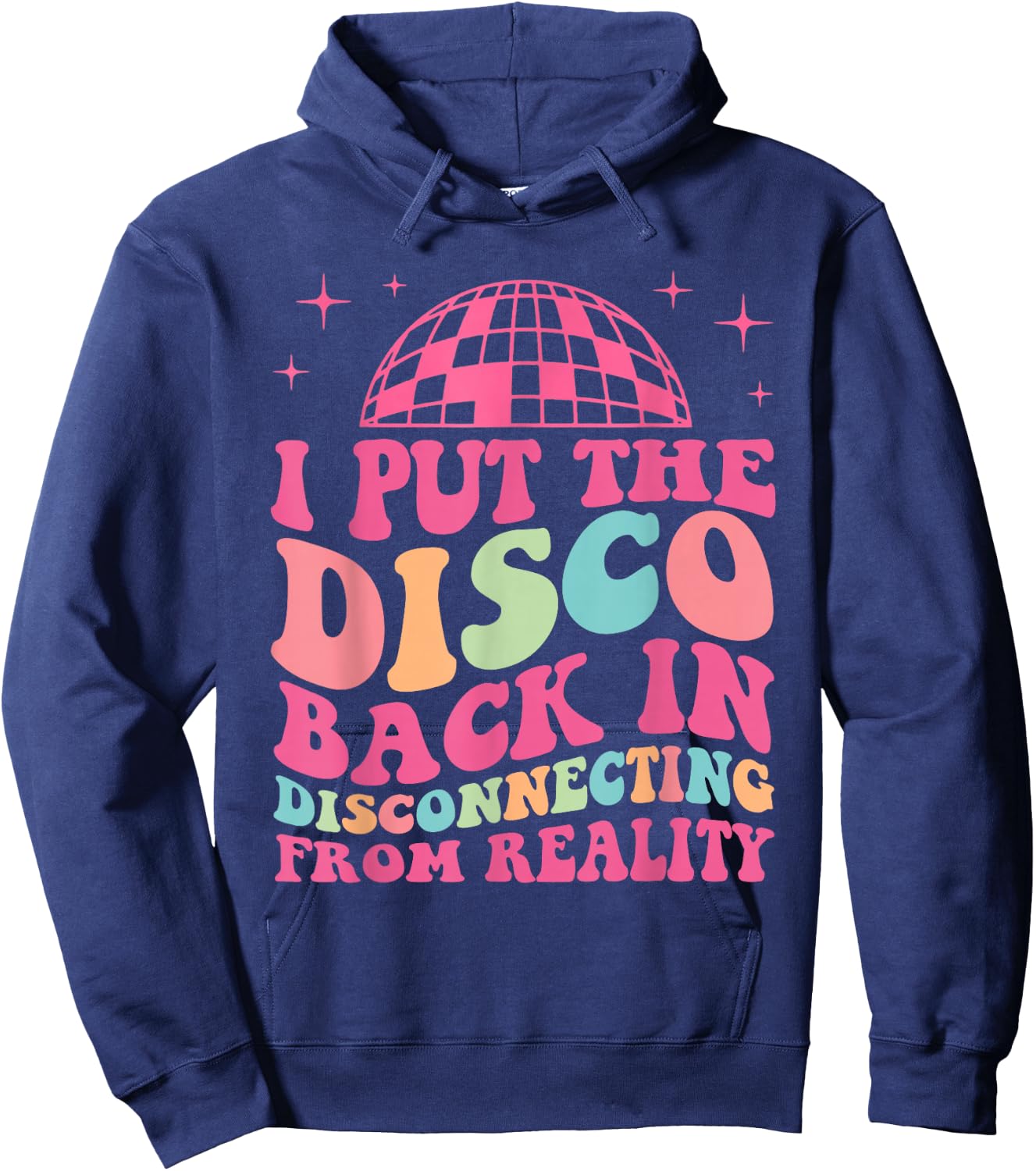 Funny I Put The Disco Back In Disconnecting From Reality Hoodie - Hoodie | Navy