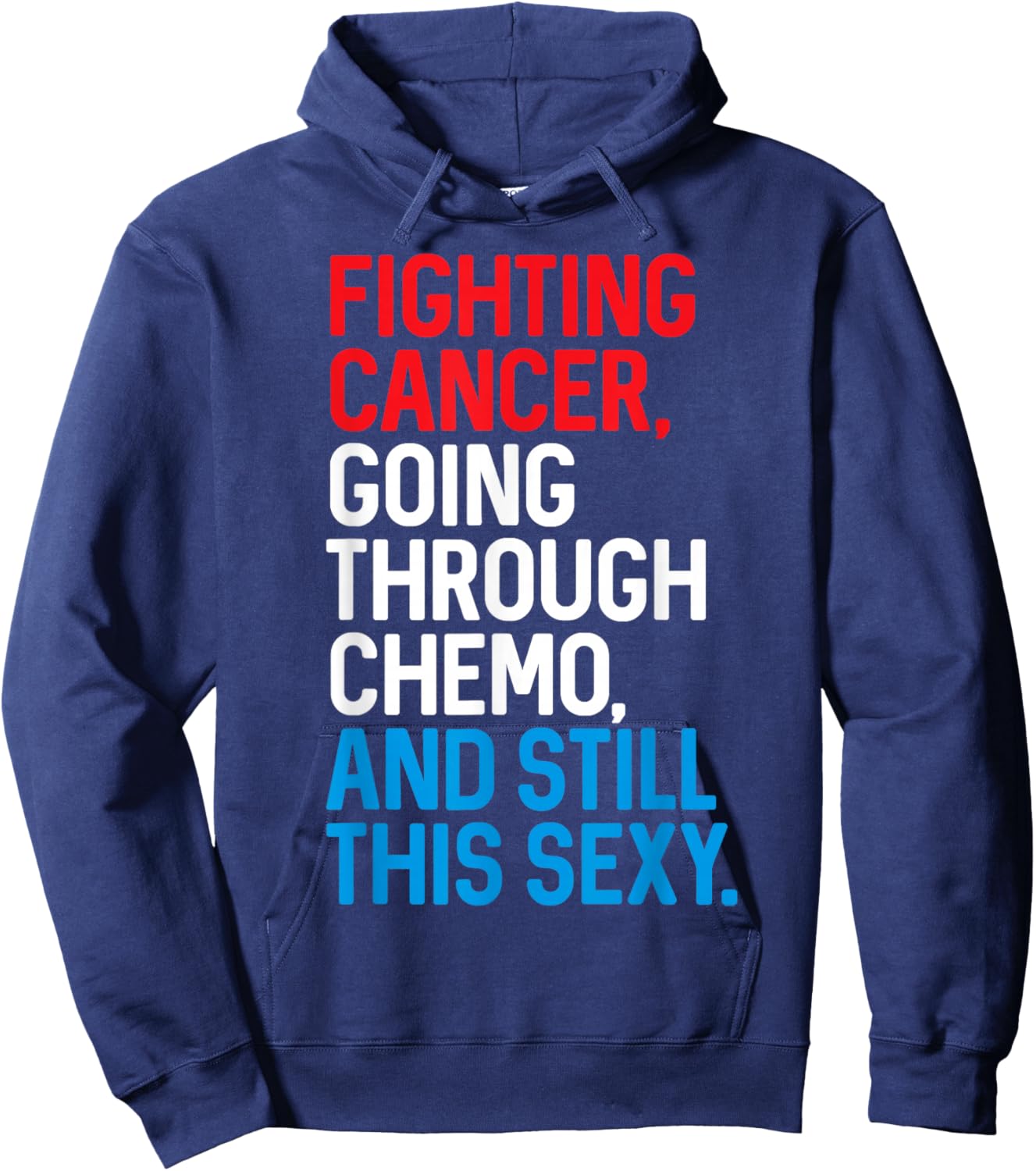 Fighting Cancer Going Through Chemo and Still This Sexy Gift Hoodie - Hoodie | Navy