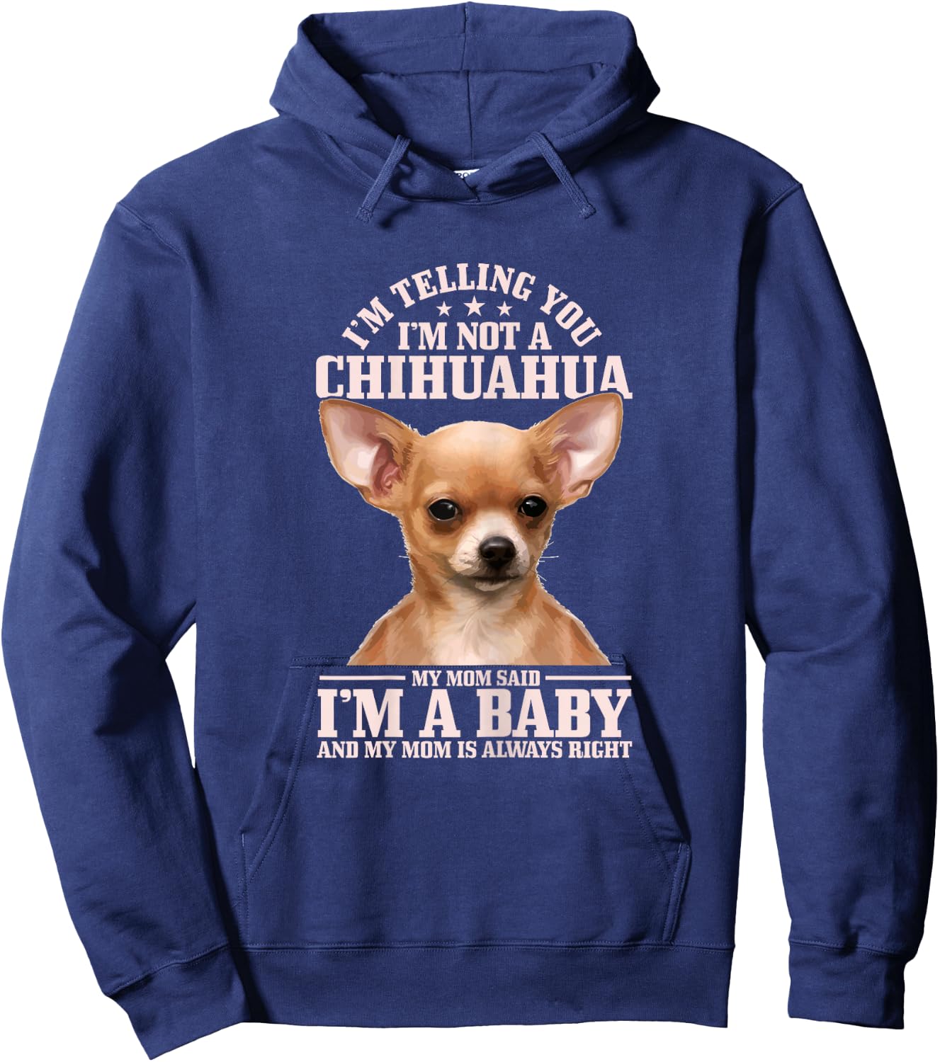 Chihuahua Mom Said I'm A Baby Funny Chihuahua Dog Hoodie - Hoodie | Navy