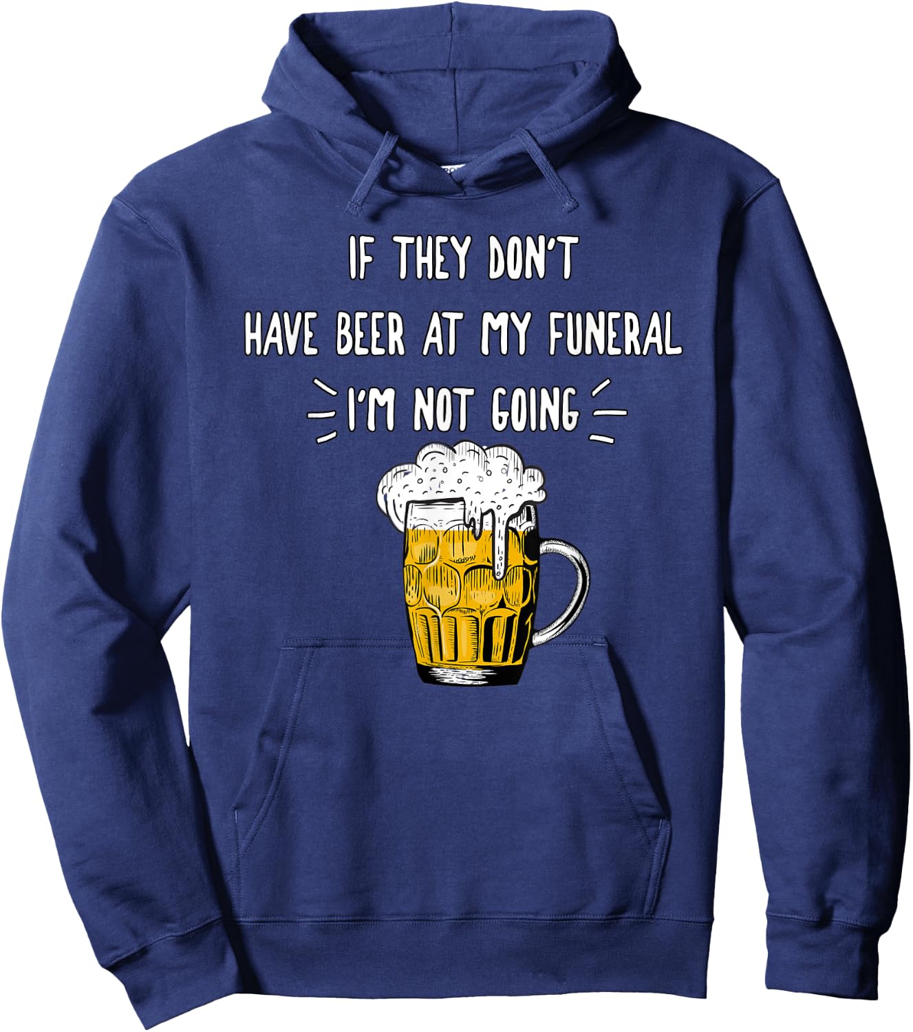 If They Don't Have Beer At My Funeral I'm Not Going, Yoray Hoodie - Hoodie | Navy