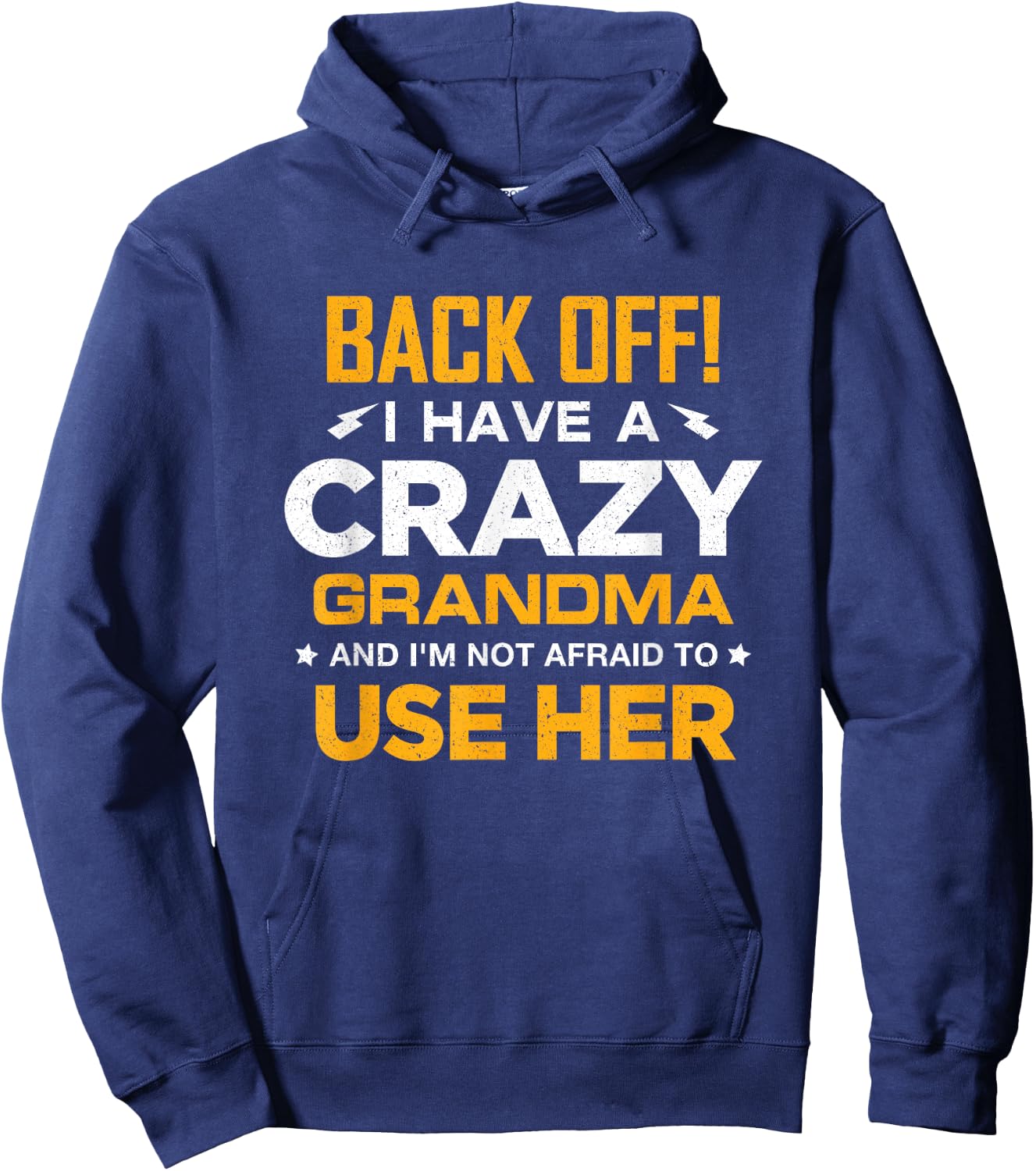 I Have A Crazy Grandma And I'm Not Afraid To Use Her Hoodie - Hoodie | Navy