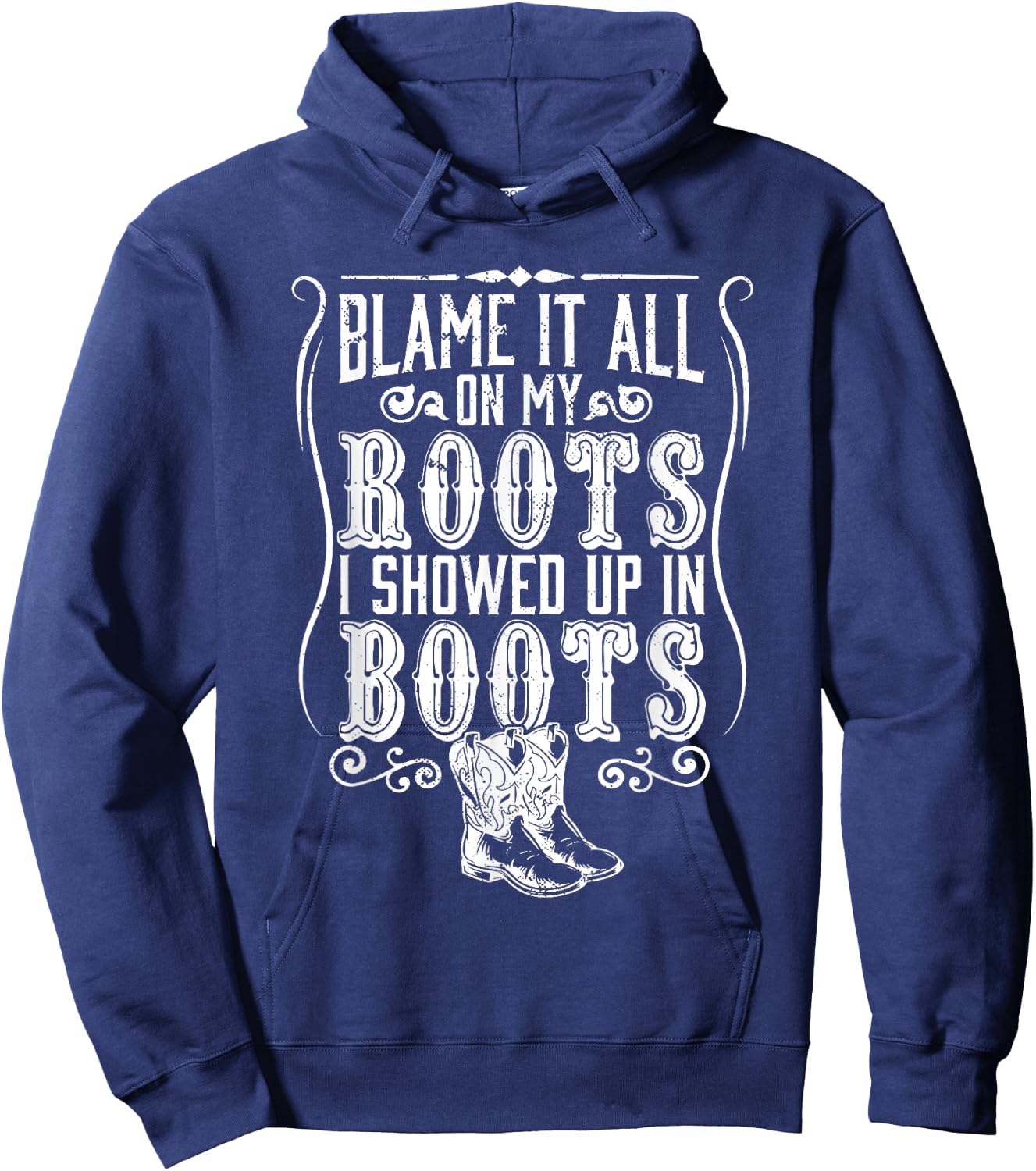 Country | Blame It All On My Roots I Showed Up In Boots Hoodie - Hoodie | Navy