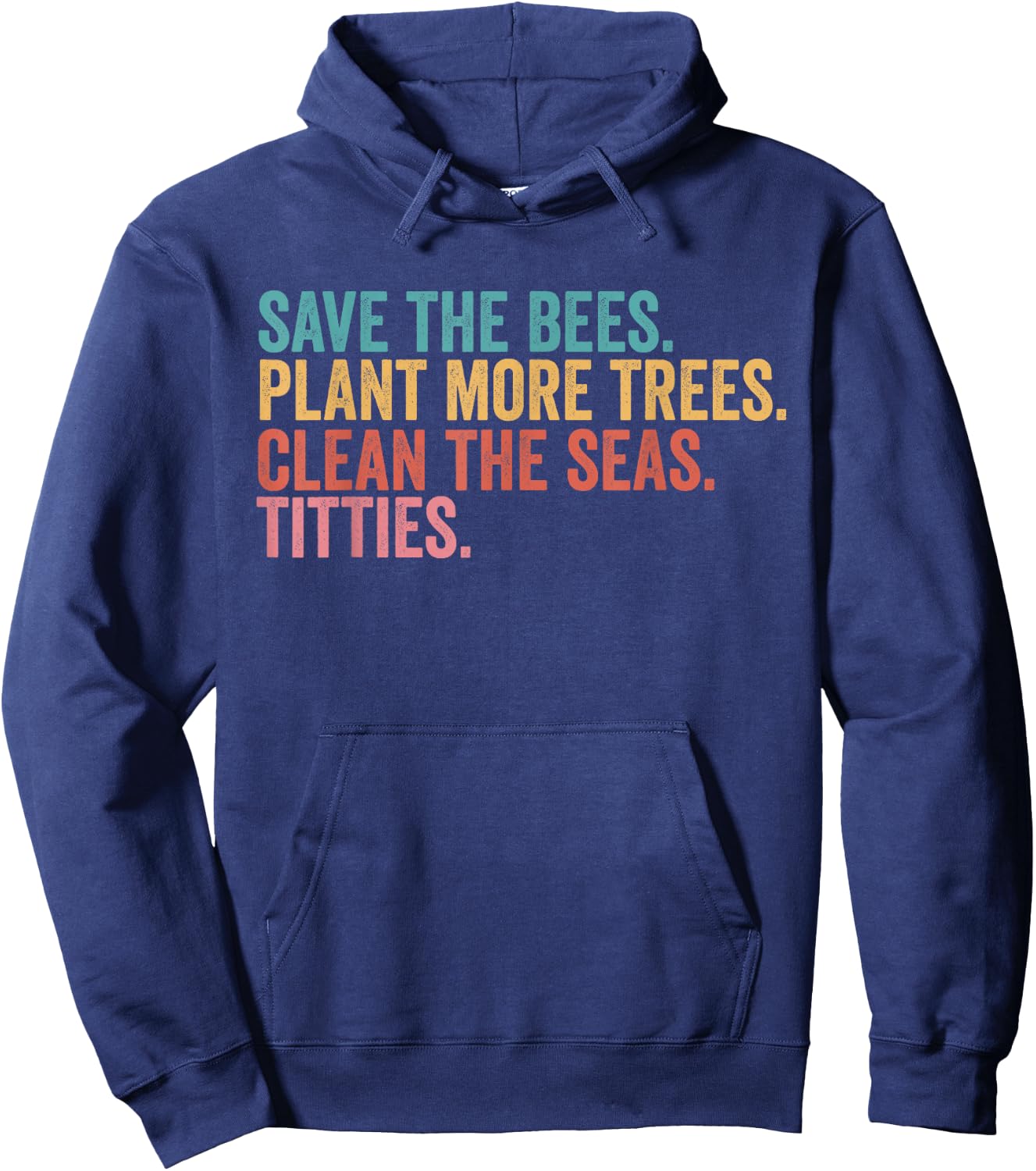 Save The Bees Plant More Trees Clean The Seas Titties Hoodie - Hoodie | Navy