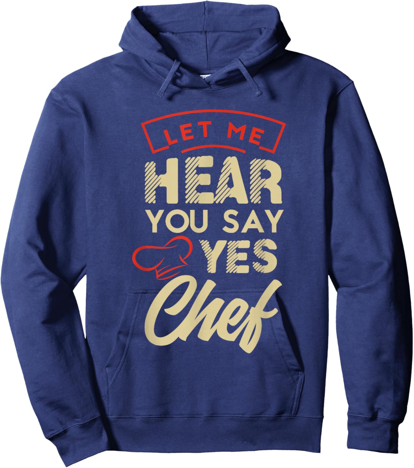 Let me hear you say yes chef Gifts for a Cooking Fan Hoodie - Hoodie | Navy