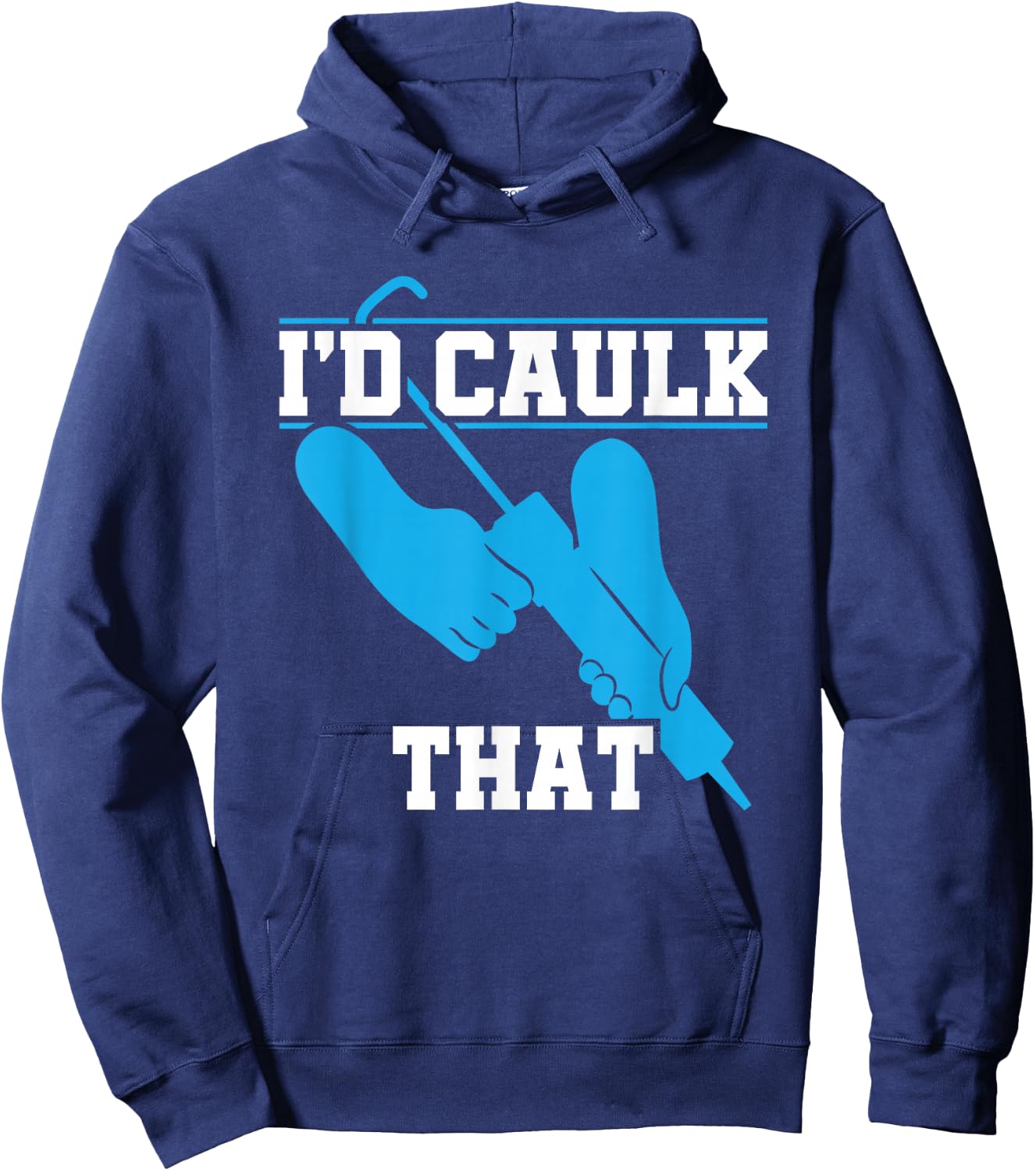 I'd Caulk That Funny Caulker Caulking Hoodie - Hoodie | Navy