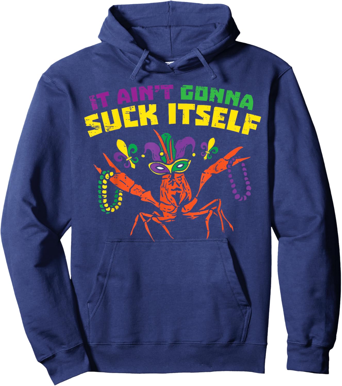 It Aint Gonna Suck Itself Crawfish Funny Mardi Gras Gift Hoodie - Hoodie | Navy
