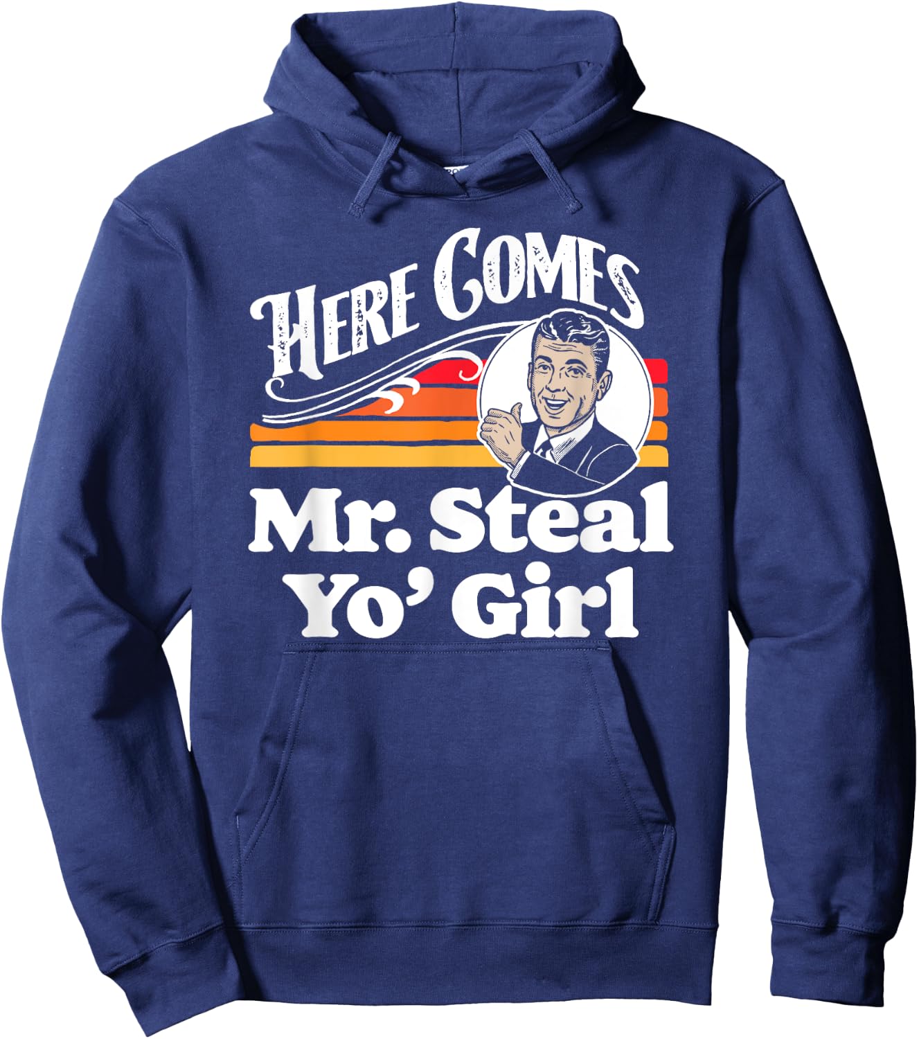 Here Comes Mr. Steal Your Girl Funny Cute Vintage Retro Ad Hoodie - Hoodie | Navy