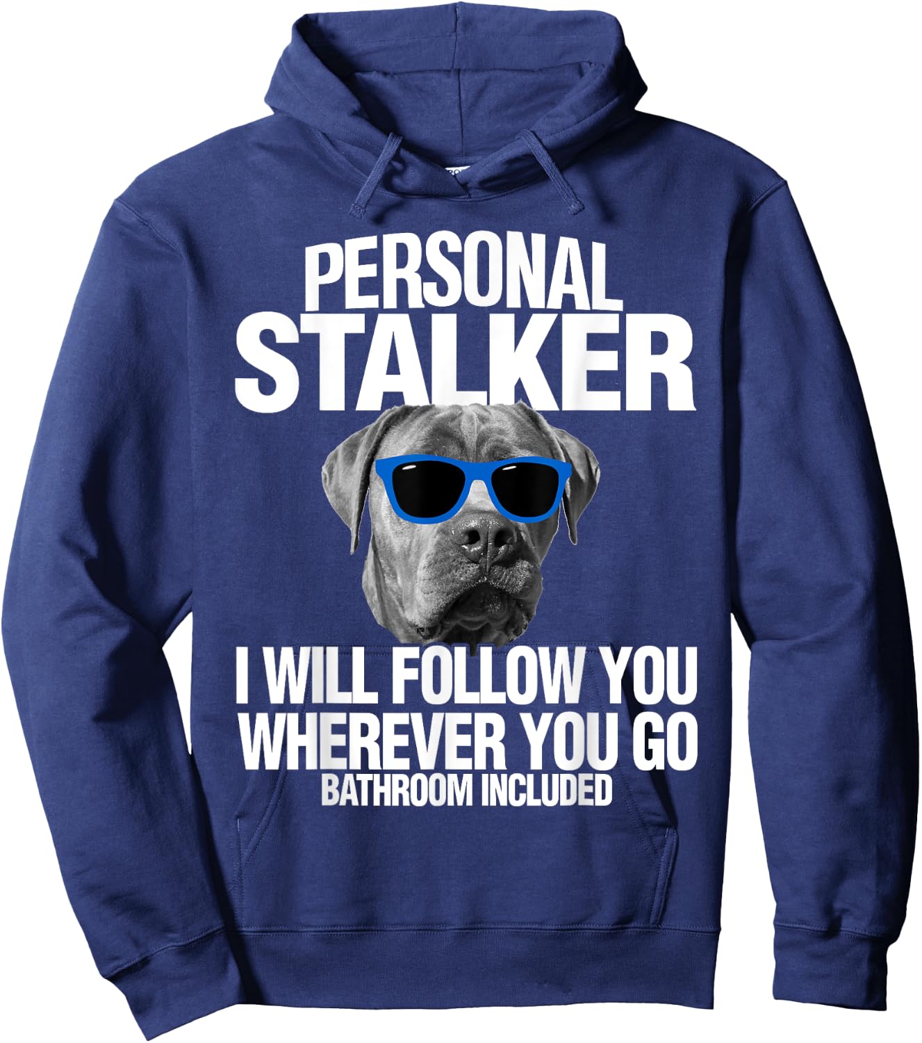 Cane Corso Dog Personal Stalker I Will Follow You Hoodie - Hoodie | Navy