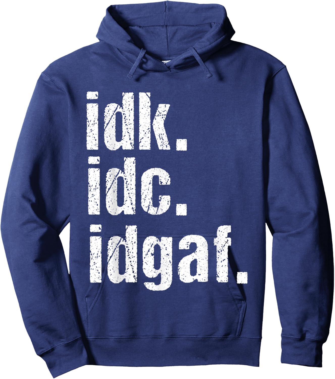 Funny Saying Shirt Idk Idc Idgaf Quote Birthday Hoodie - Hoodie | Navy