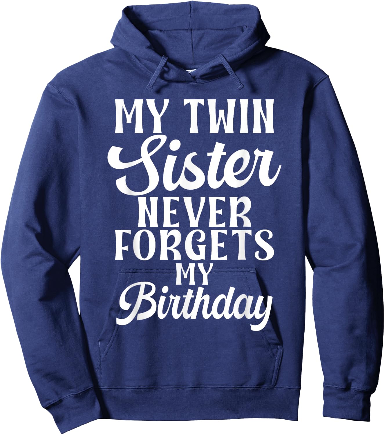 My Twin Sister Never Forgets My Birthday Funny Twin Sisters Hoodie - Hoodie | Navy