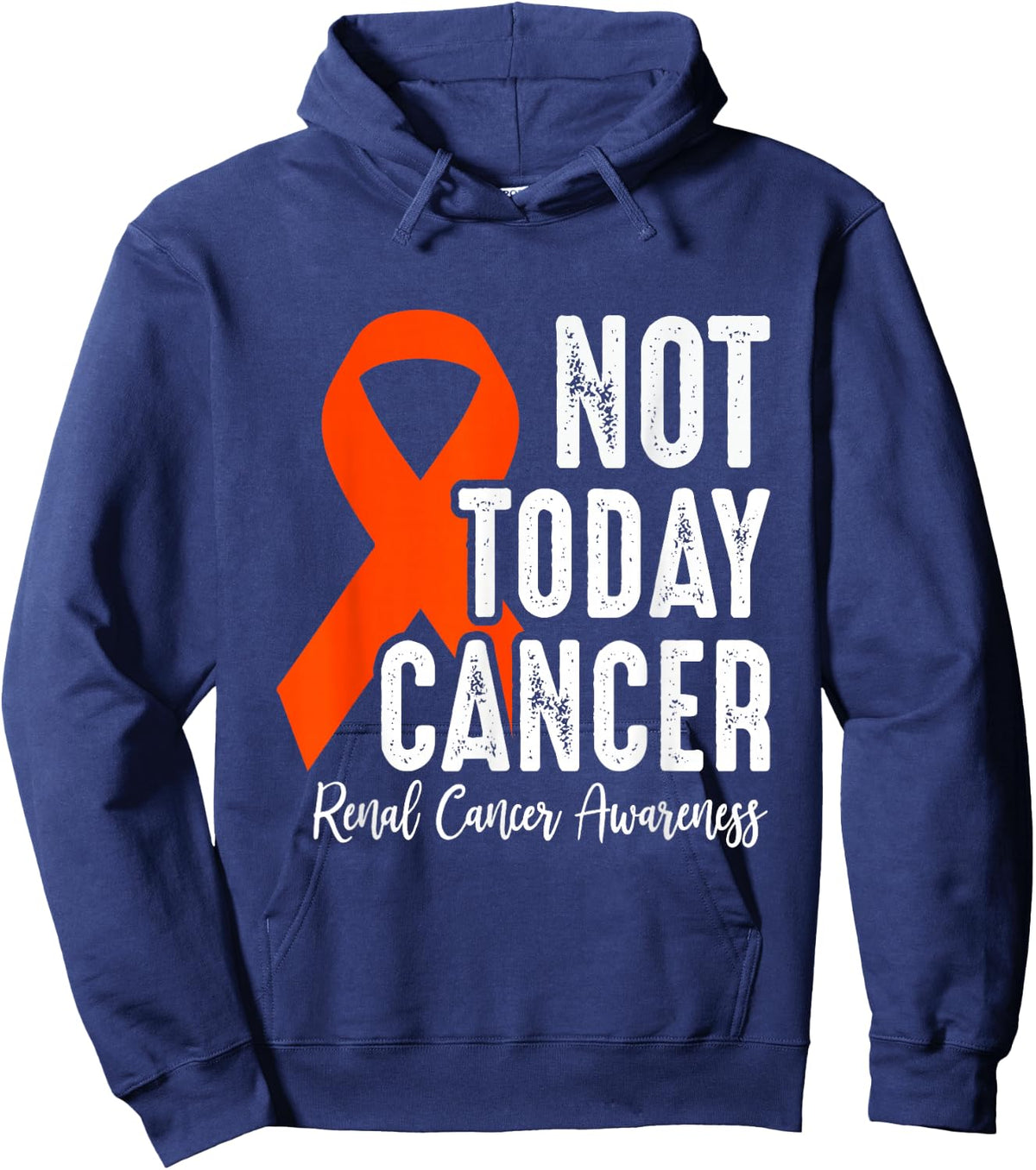 Renal Cancer Awareness, Not Today Cancer, Orange Ribbon Hoodie - Hoodie | Navy