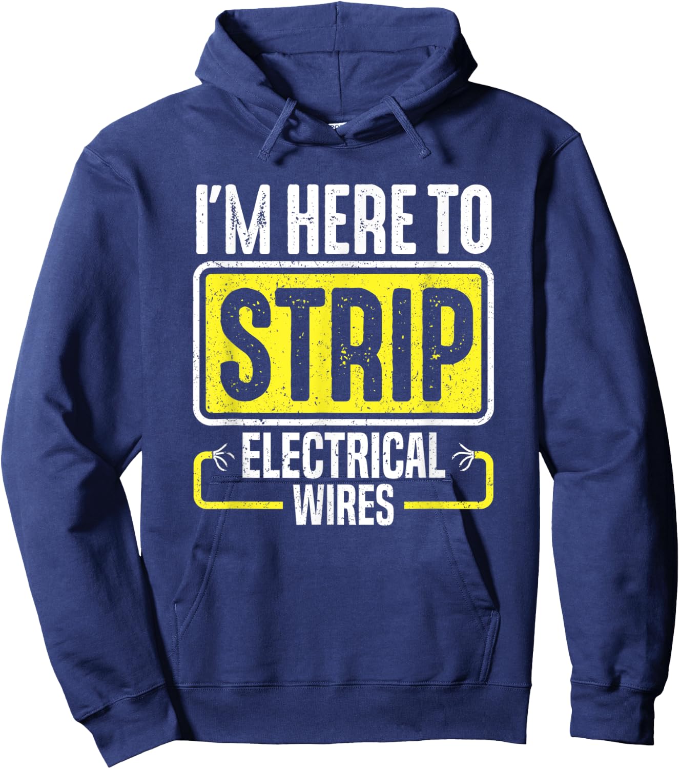 I'm Here To Strip Electrical Wires Electrician Hoodie - Hoodie | Navy