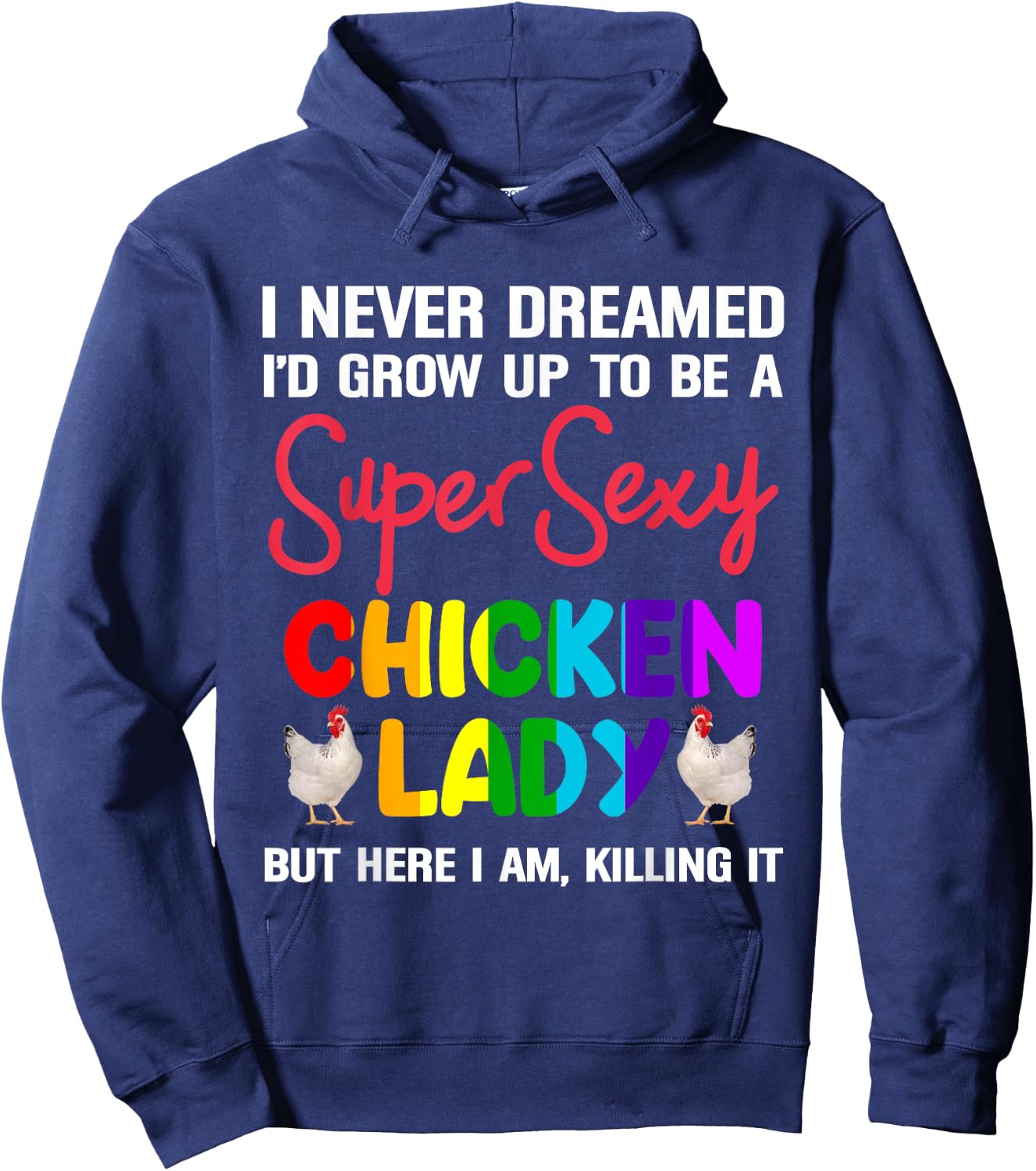 I Never Dreamed I'd Grow Up To Be A Super Sexy Chicken Lady Hoodie - Hoodie | Navy
