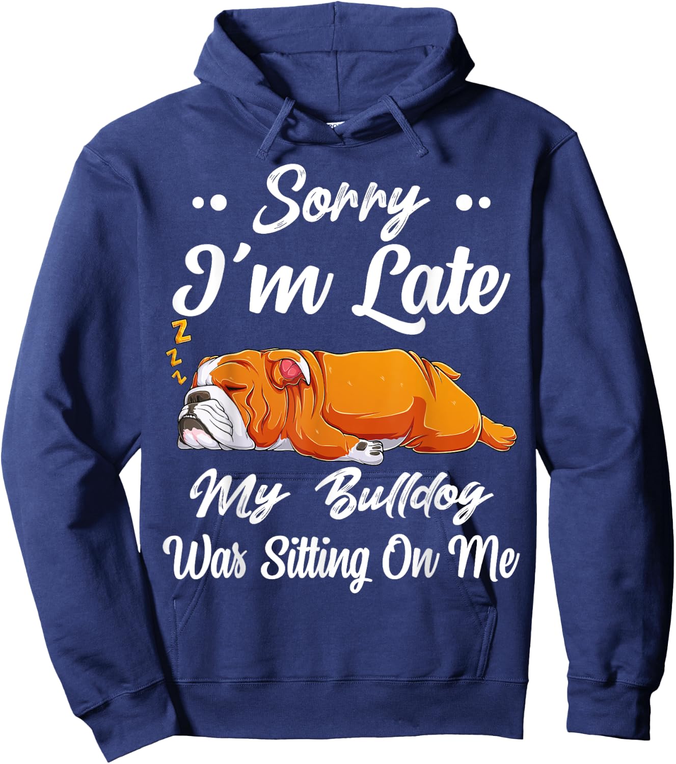 Sorry I'm Late My Bulldog Was Sitting On Me Funny Lazy Women Hoodie - Hoodie | Navy