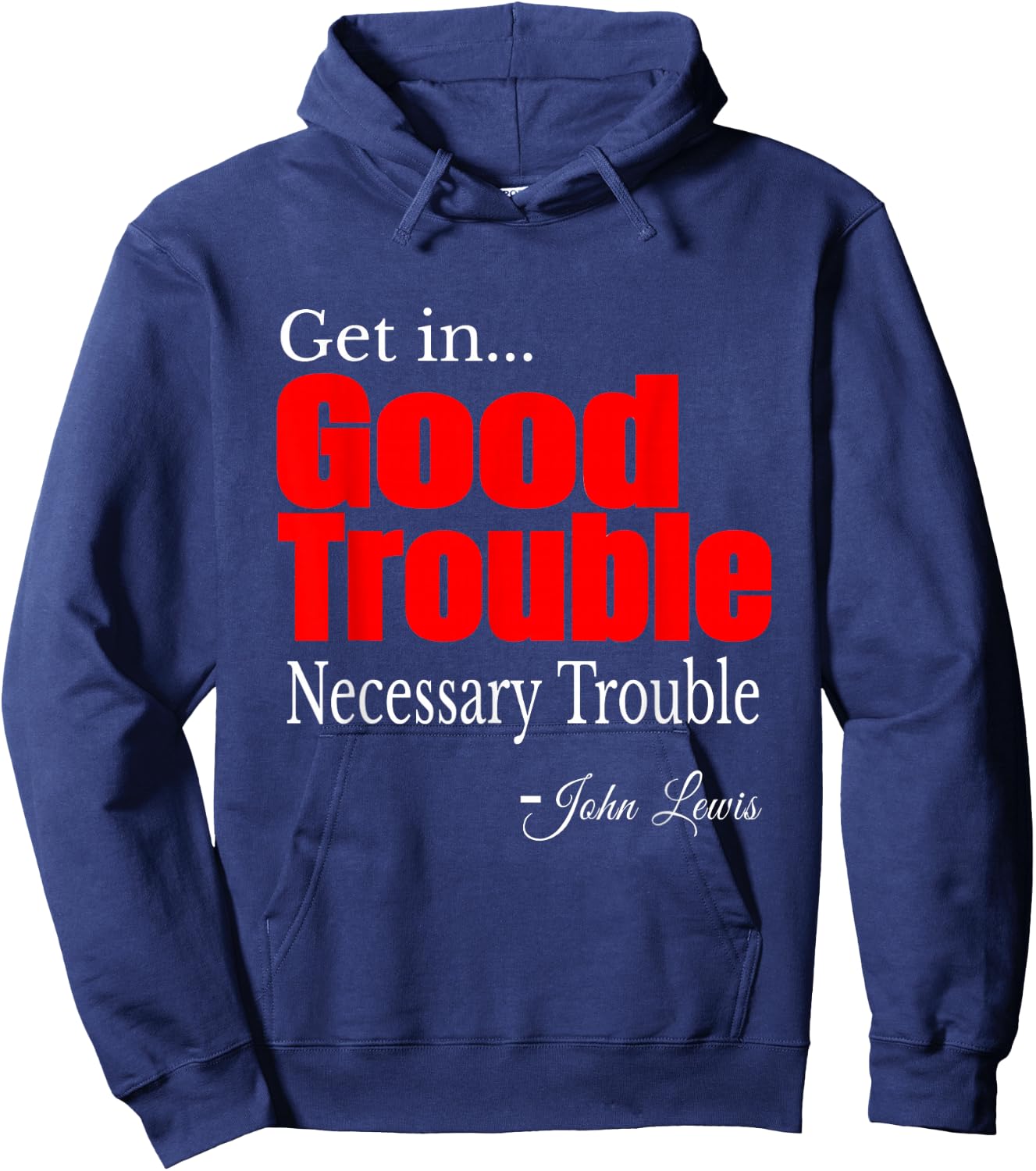 Get in Trouble Good-Trouble Necessary Trouble John-Lewis Hoodie - Hoodie | Navy