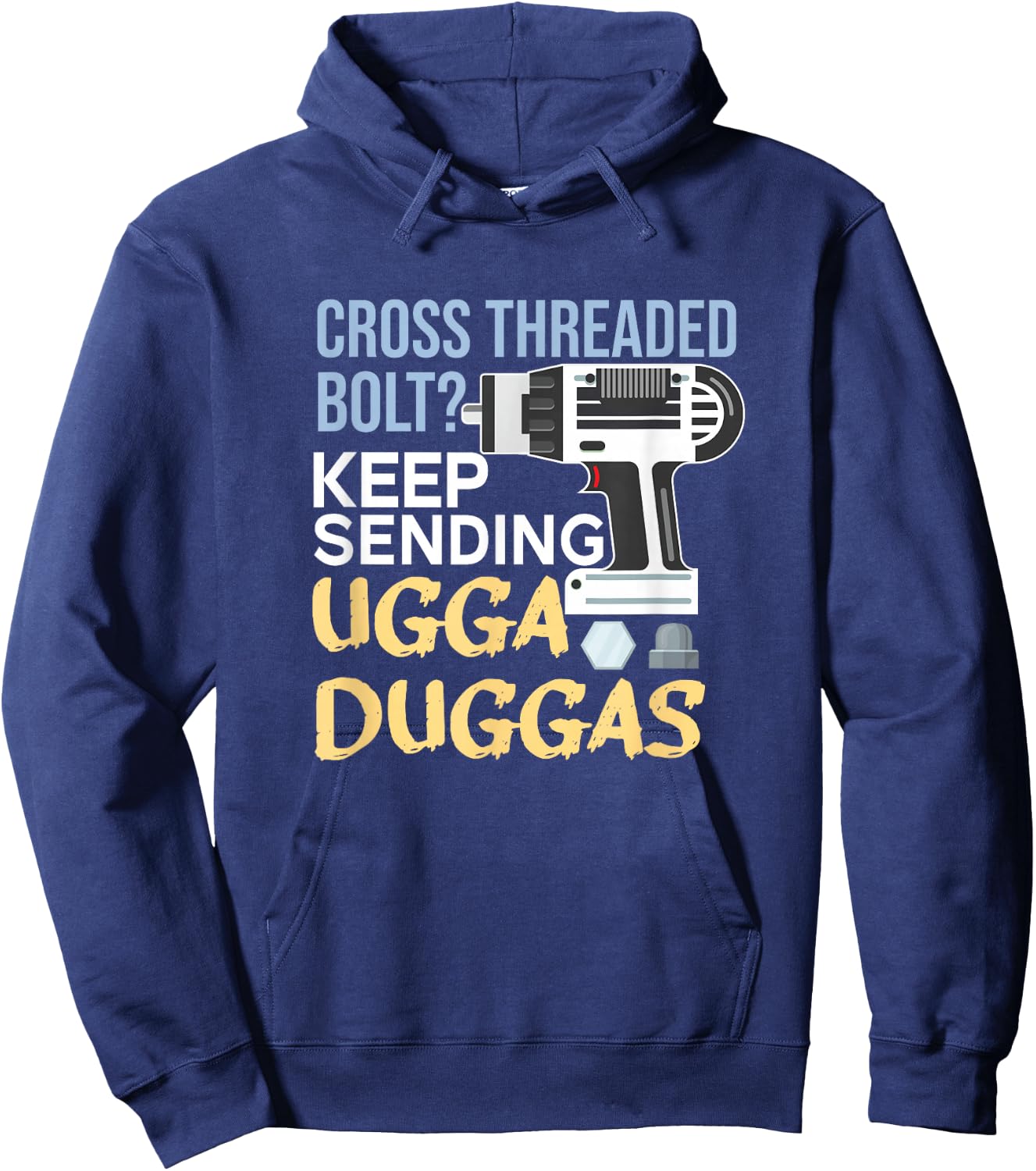 Cross Threaded Bolt? Keep Sending Ugga Duggas Funny Mechanic Hoodie - Hoodie | Navy