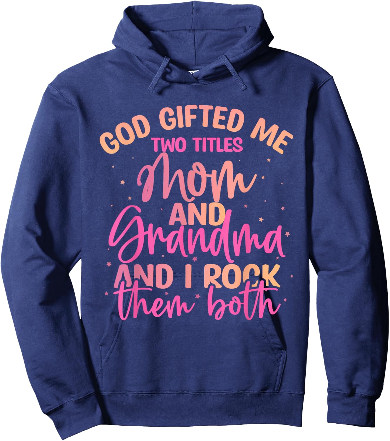 God Gifted Me Two Titles Mom and Grandma Shirt Mother's Day Hoodie - Hoodie | Navy