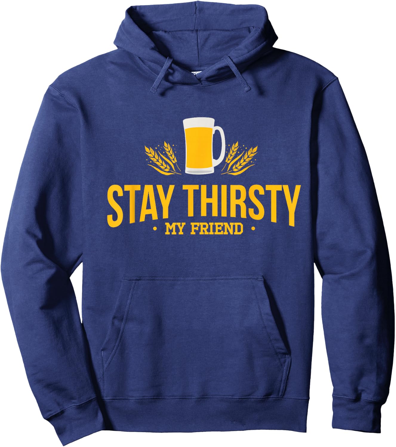 Stay Thirsty My Friend Funny Quote for Any Occasion Hoodie - Hoodie | Navy