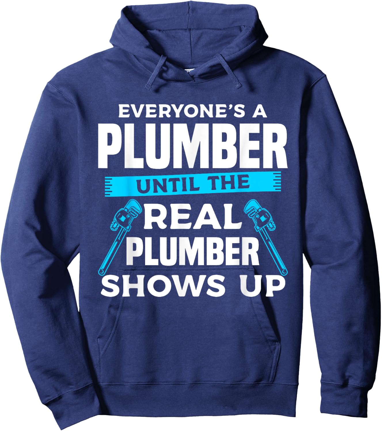 Everyone's A Plumber Until The Real Plumber Shows Up Hoodie - Hoodie | Navy