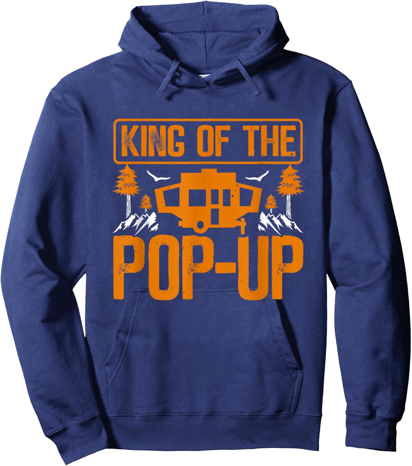 King Of The Pop Up Camper Outdoor RV Tent Trailer Camping Hoodie - Hoodie | Navy