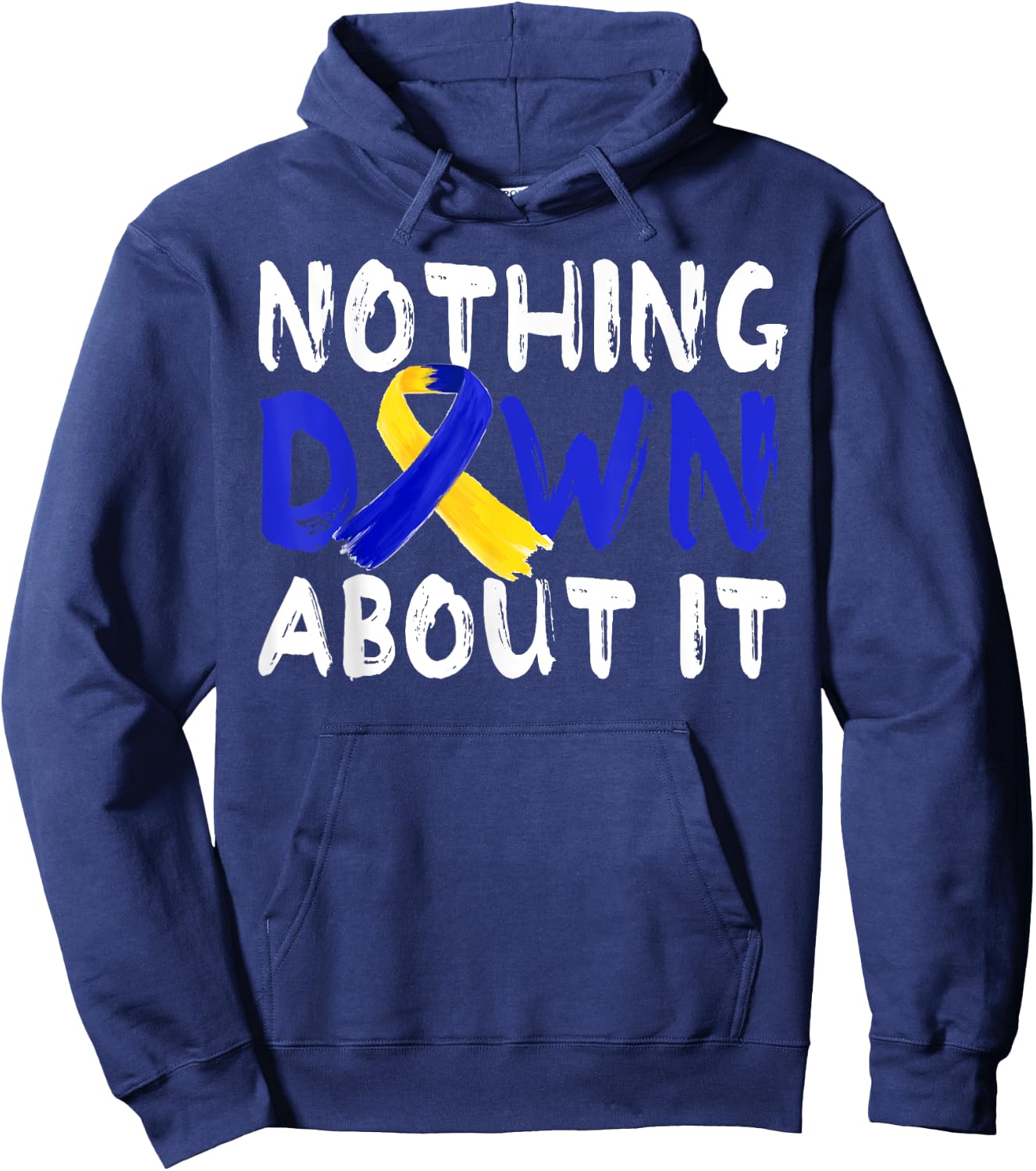 Down Syndrome Awareness Month Nothing Down About It T21Day Hoodie - Hoodie | Navy