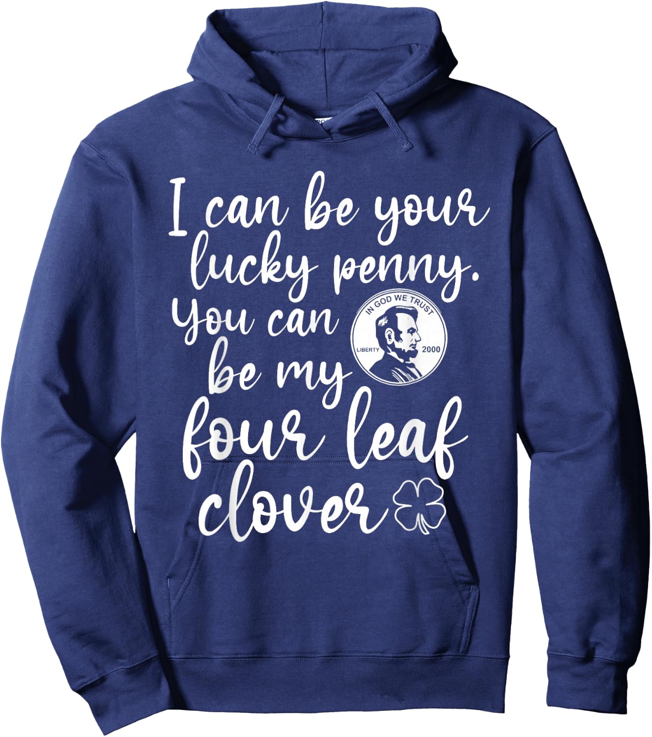 I Can Be Your Lucky Penny You Can Be My Four Leaf Clover Hoodie - Hoodie | Navy