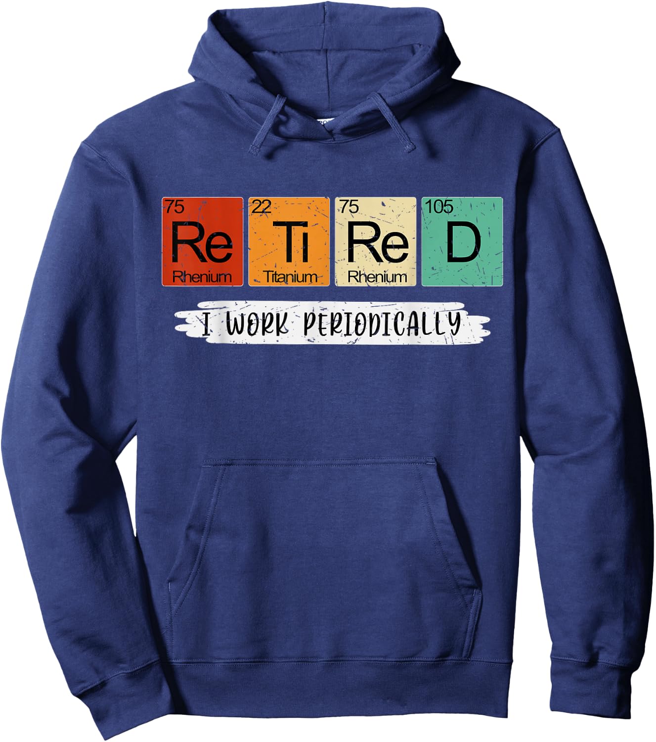 Science Nerd Retired I Work Periodically Chemist Scientist Hoodie - Hoodie | Navy