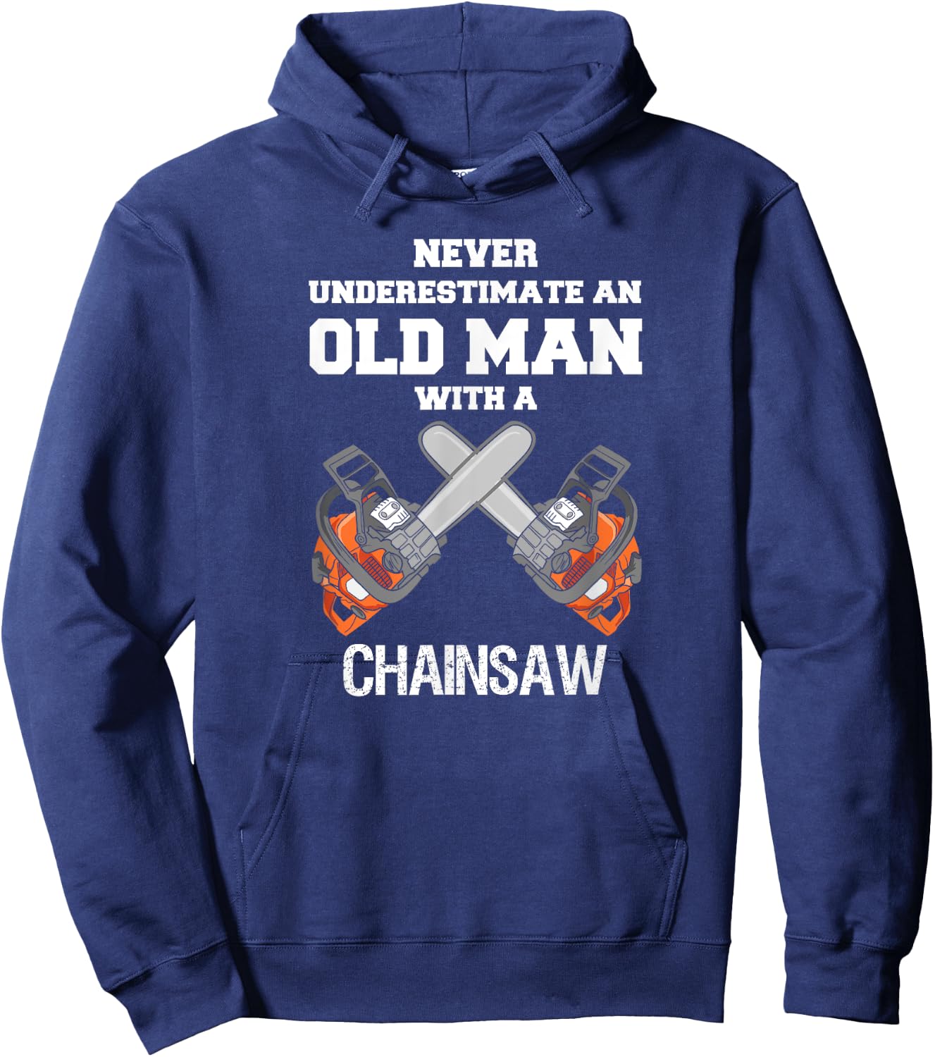 Never Underestimate an Old Man Chainsaw Carpenter Lumberjack Hoodie - Hoodie | Navy