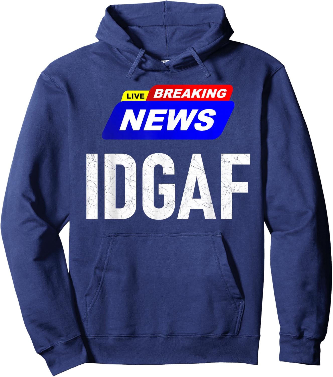 Breaking News I Don't Give a F-uck IDGAF Slang Sarcastic Hot Hoodie - Hoodie | Navy