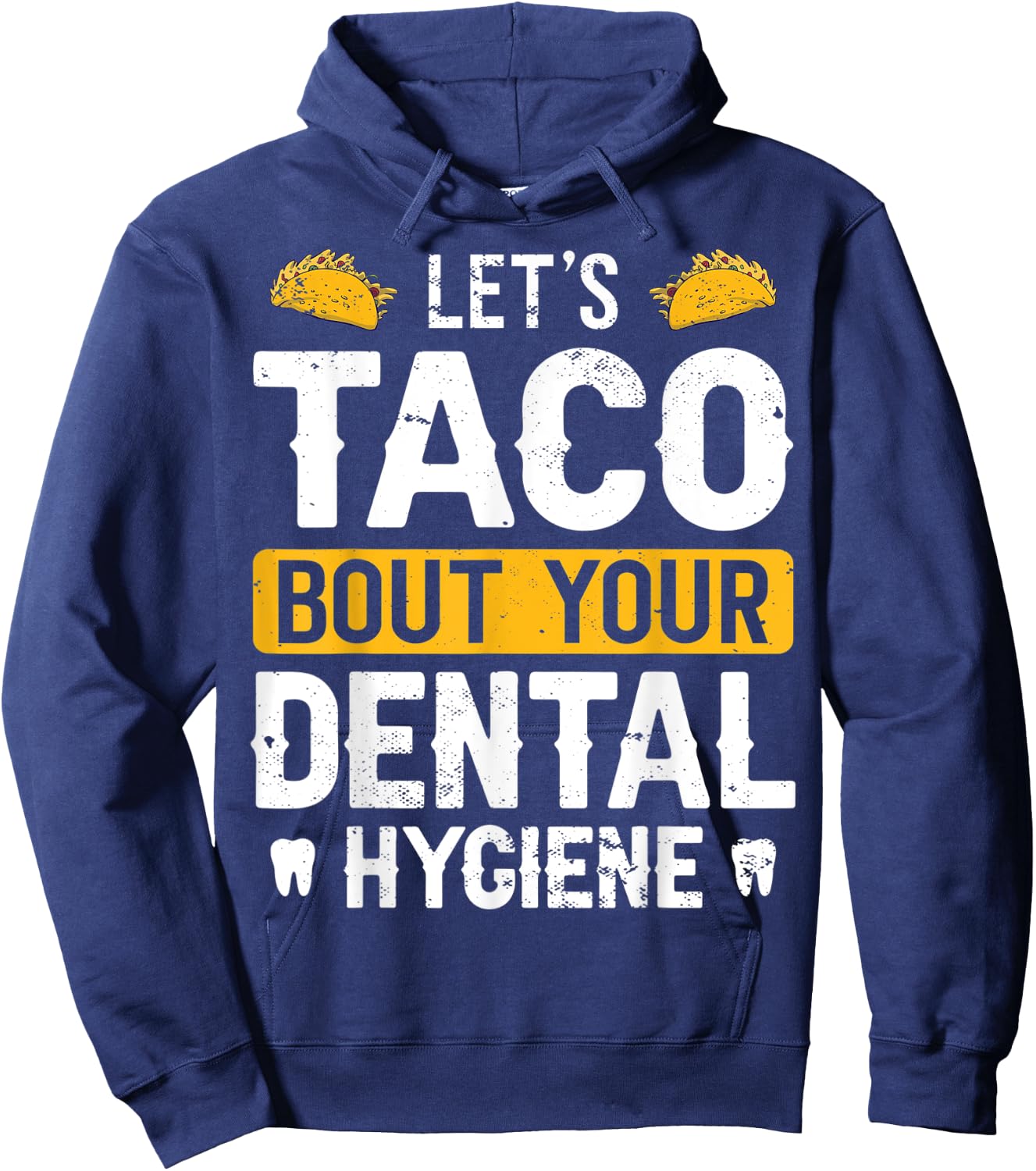 Dentistry Lets Taco Bout Your Dental Hygiene Funny Dentist Hoodie - Hoodie | Navy