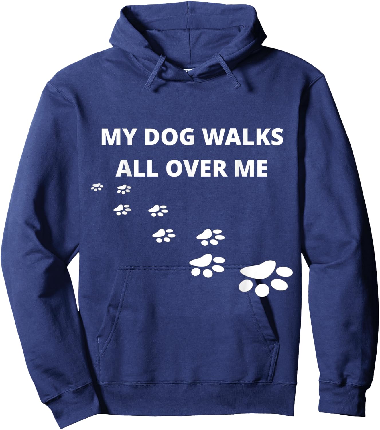 My Dog Walks All Over Me, For People Who Love Dogs, Funny Hoodie - Hoodie | Navy