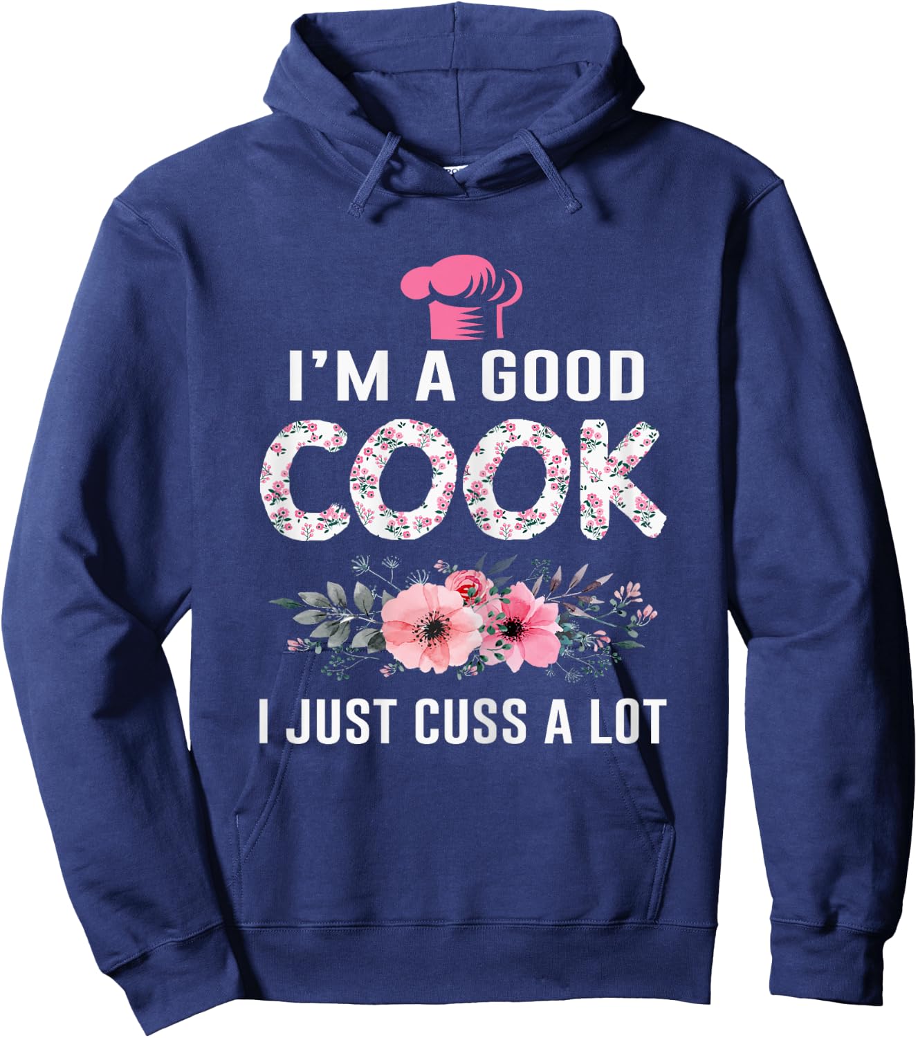 I'm A Good Cook I Just Cuss A Lot Cooking Novelty Funny Cook Hoodie - Hoodie | Navy