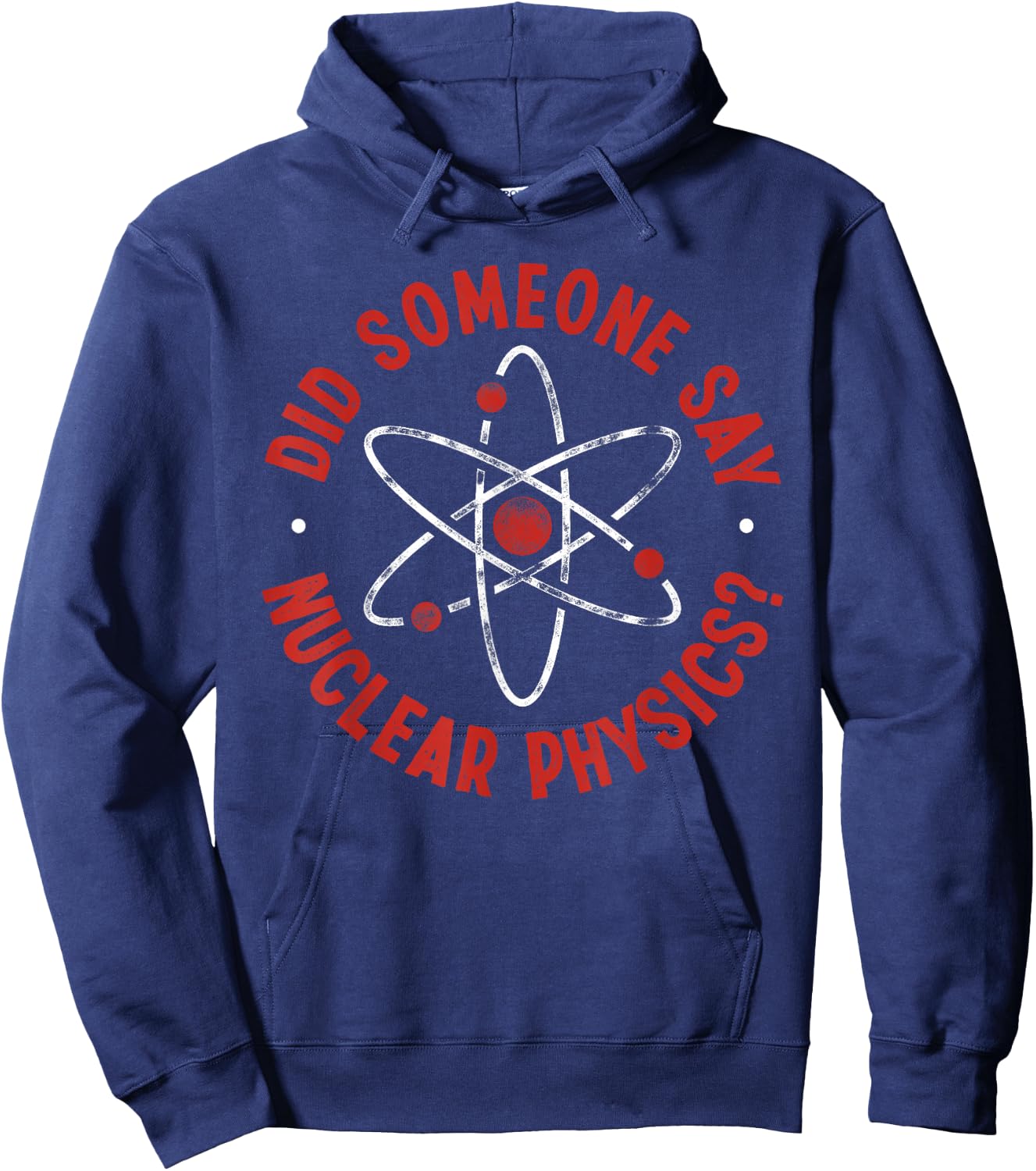 Did Someone Say Nuclear Physics? - Nuclear Physics Hoodie - Hoodie | Navy