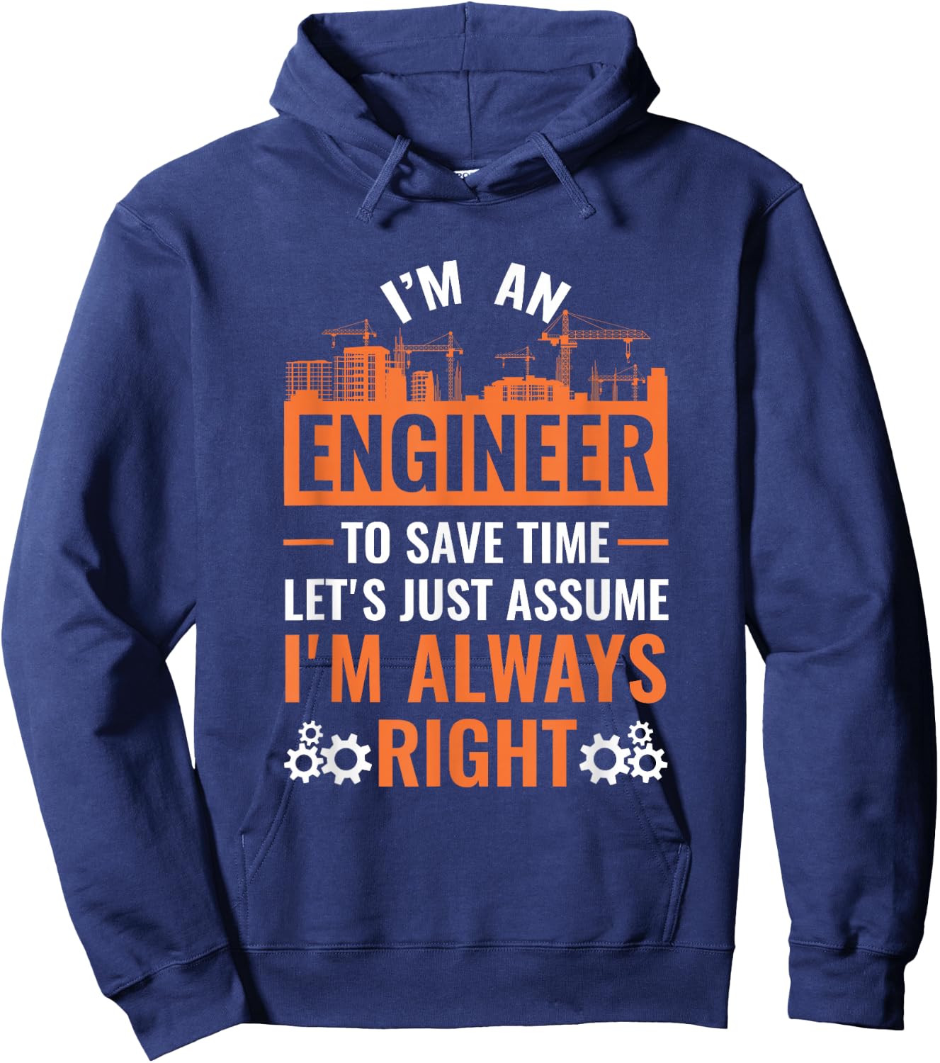 I Am An Engineer To Save Time I'm Always Right Hoodie - Hoodie | Navy