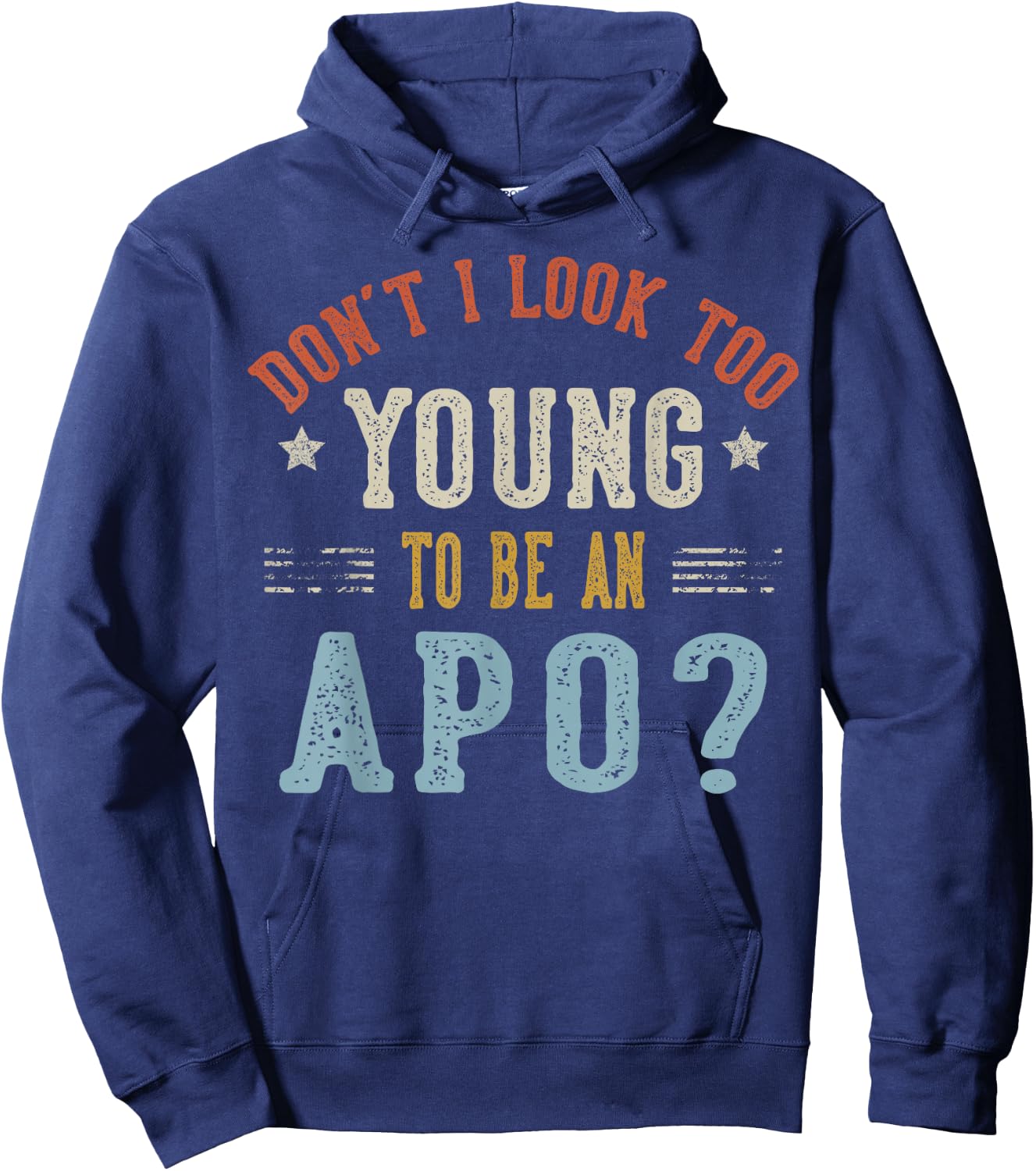 Don’t I Look Too Young to Be an APO Fathers Day Hoodie - Hoodie | Navy