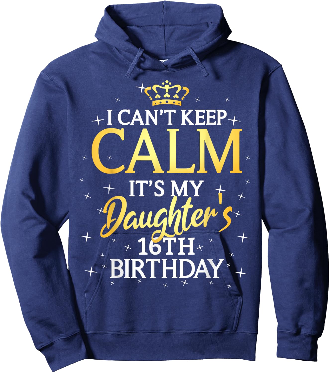 I Cant Keep Calm Its My Daughter 16th Birthday Party Hoodie - Hoodie | Navy