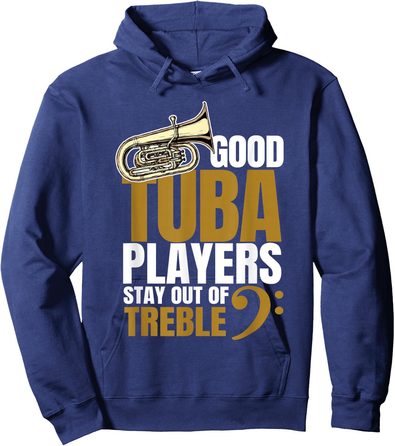 Good Tuba Players Stay Out of Treble Music Brass Band Humor Hoodie - Hoodie | Navy
