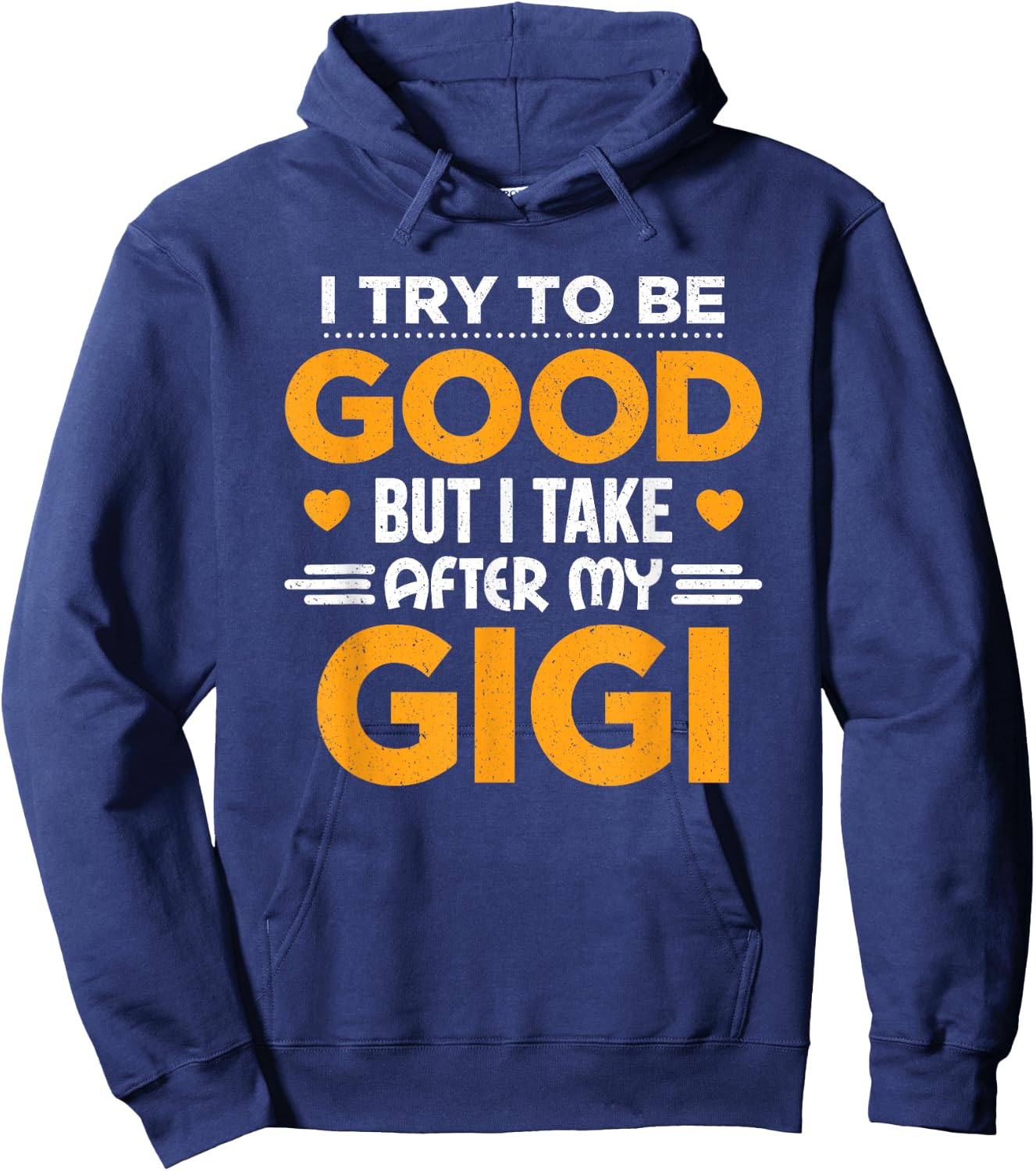 I Try To Be Good But I Take After My Gigi Gift Hoodie - Hoodie | Navy