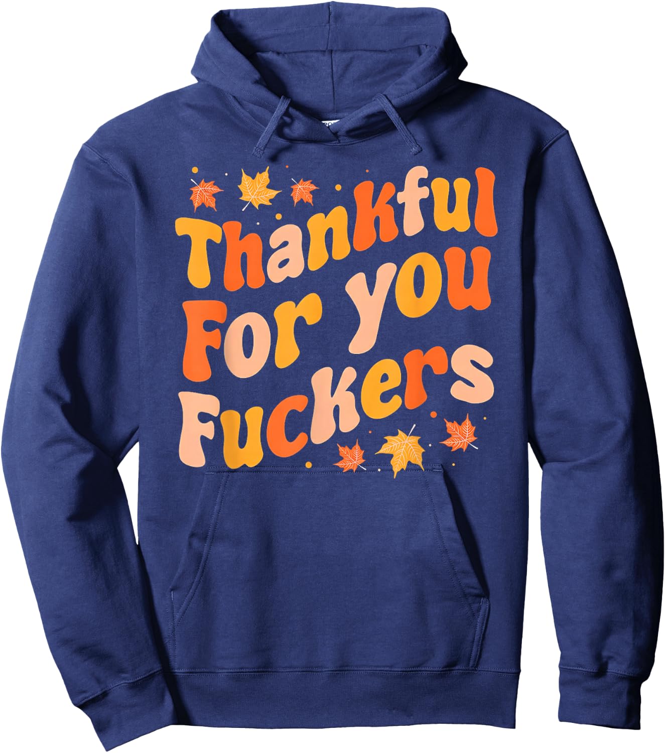 Thankful for You Fuckers Funny Thanksgiving Friendsgiving Hoodie - Hoodie | Navy