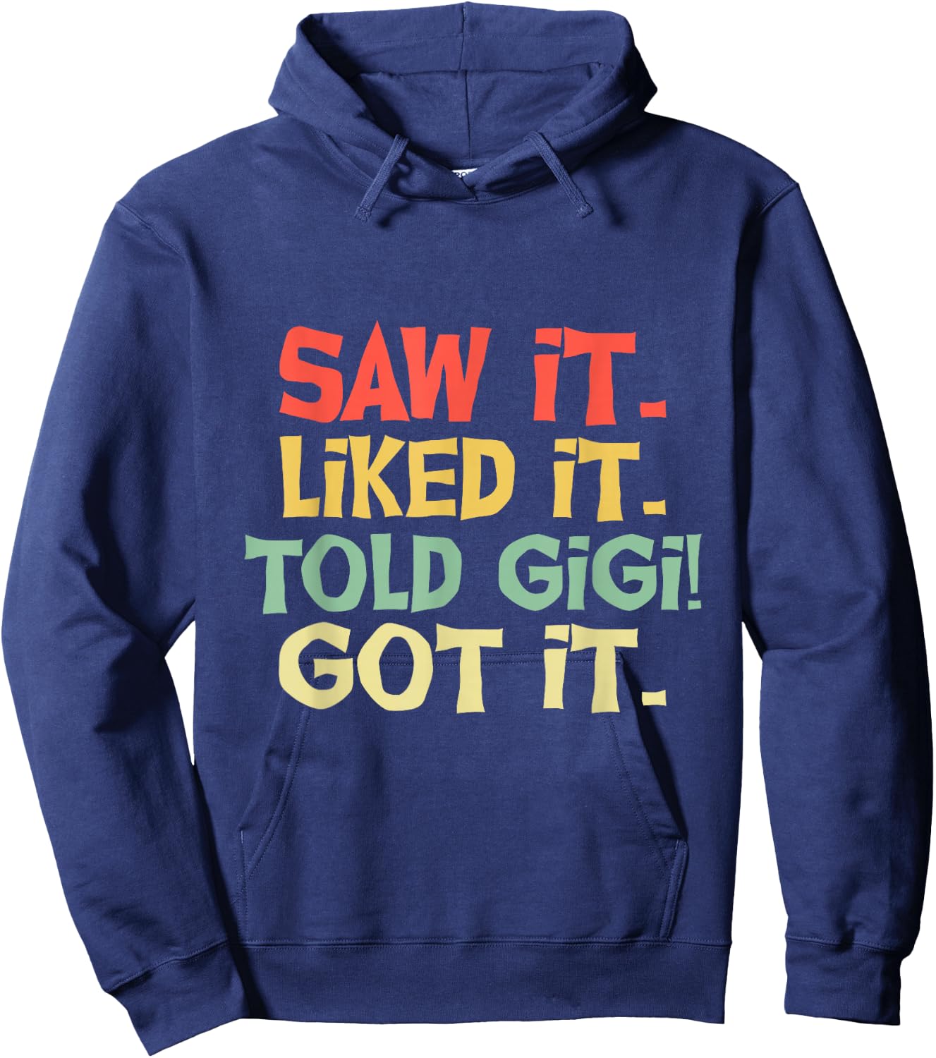 Saw It Liked It Told Gigi Got It Shirt Cute Mother Gift Kids Hoodie - Hoodie | Navy