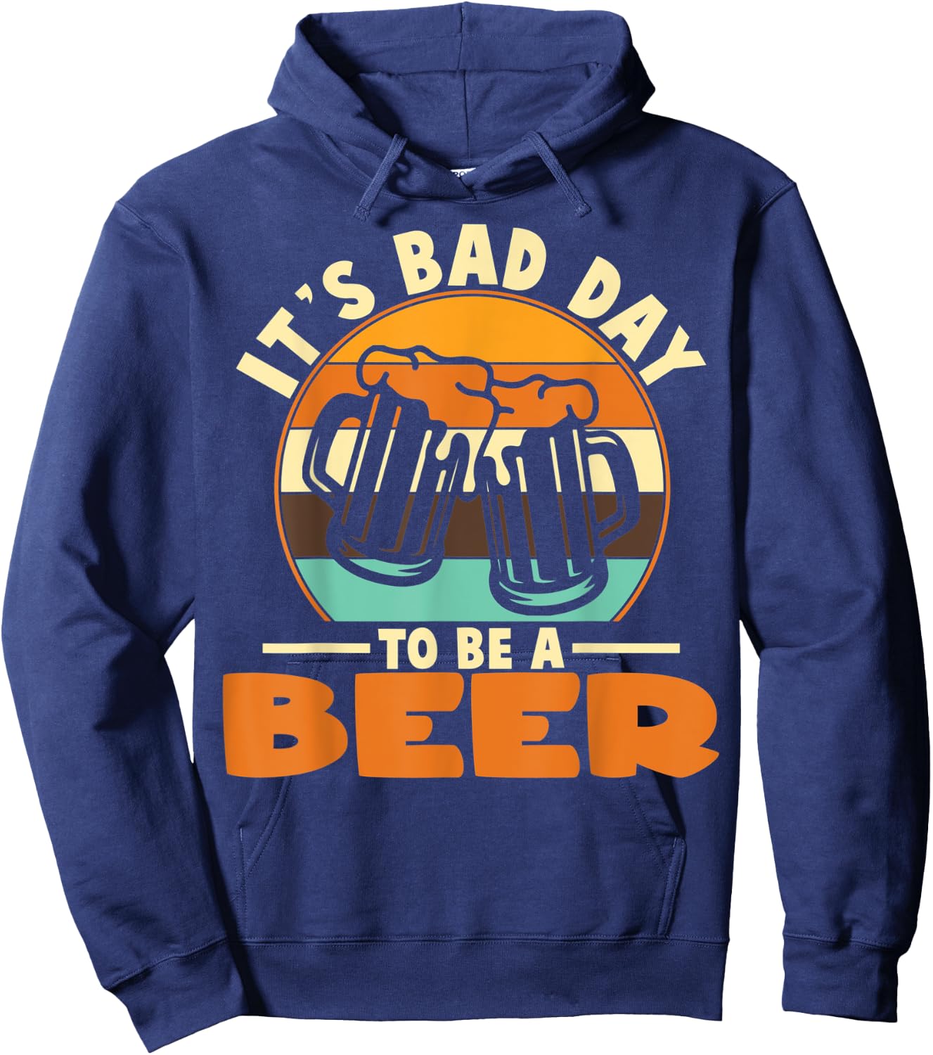 It's A Bad Day To Be A Beer Brewers Bad Day Beer Drinkers Hoodie - Hoodie | Navy