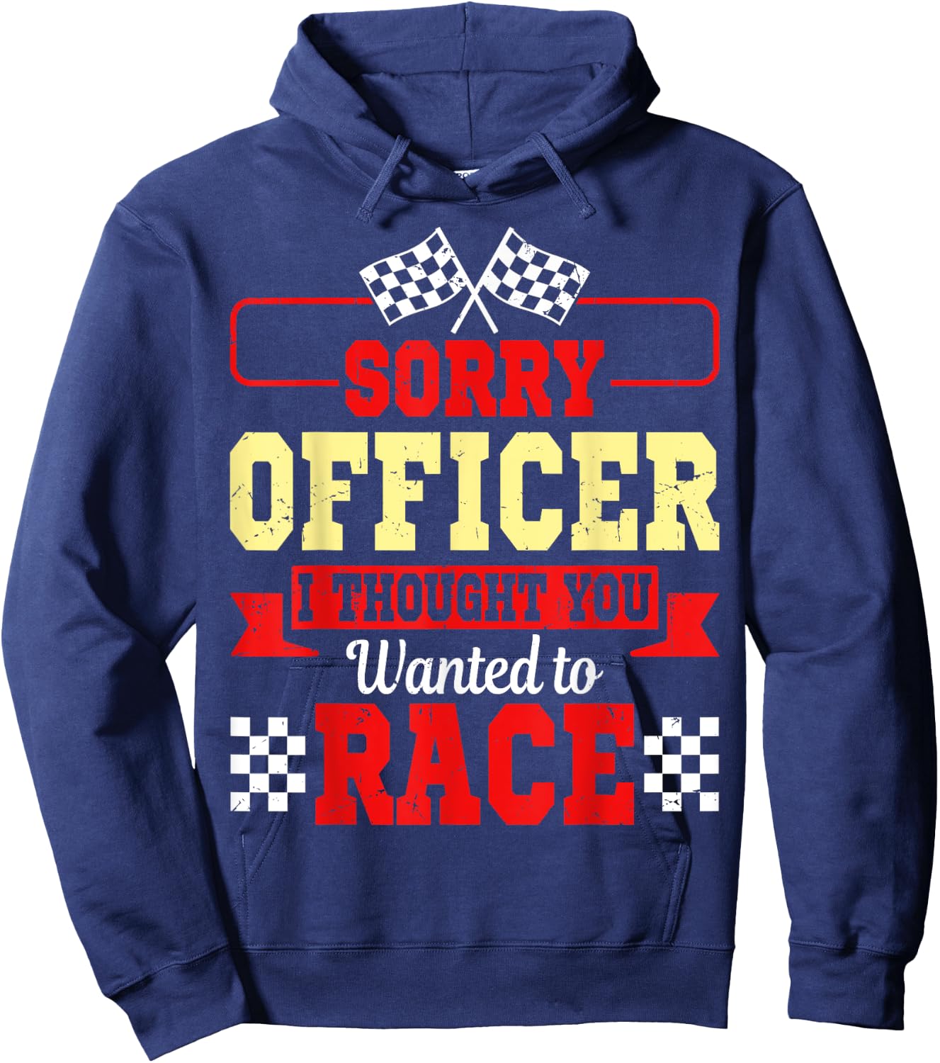 Sorry Officer I Thought You Wanted To Race Shirt Gift Hoodie - Hoodie | Navy