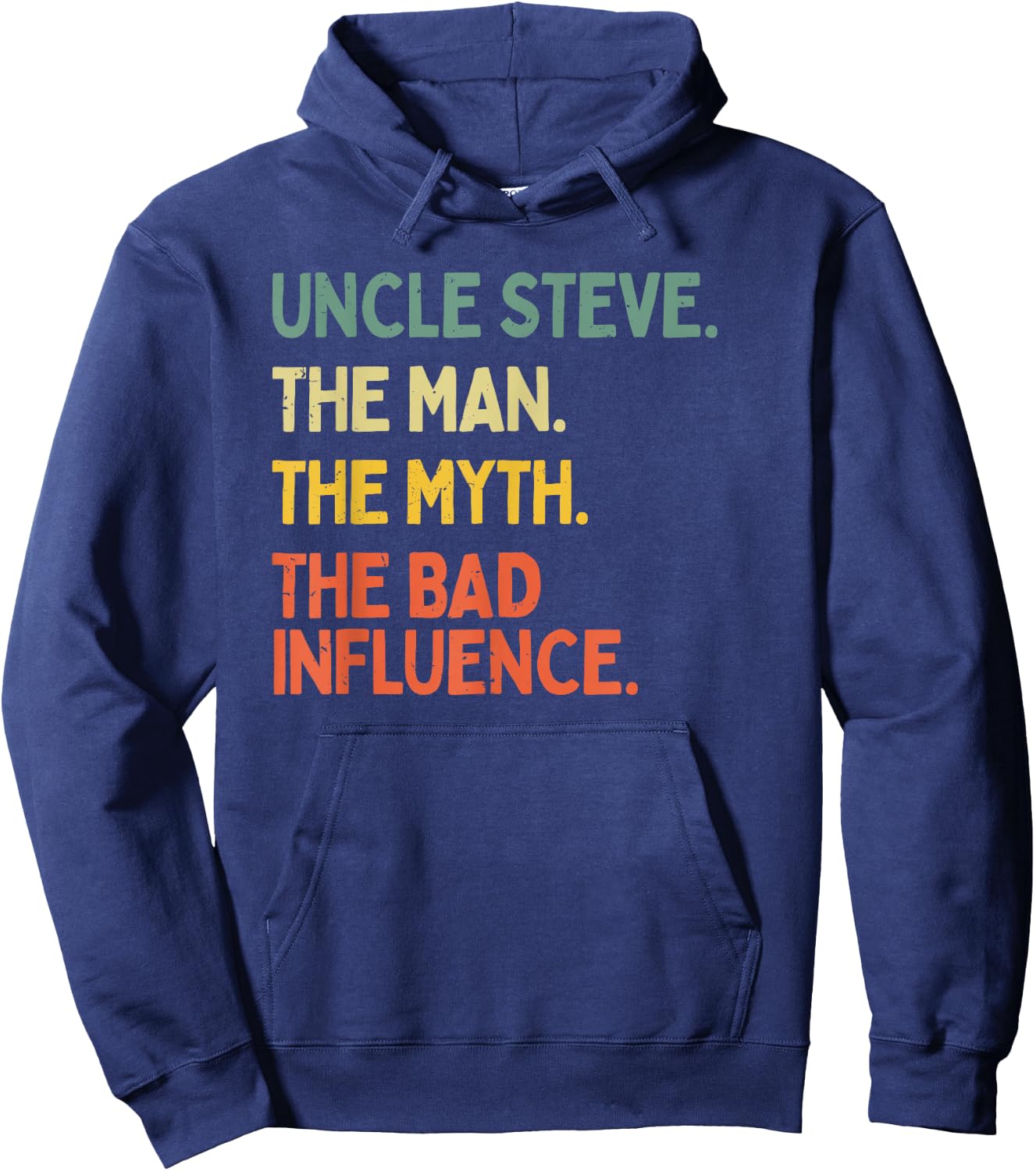 Uncle Steve Quote The Man The Myth The Bad Influence Funny Hoodie - Hoodie | Navy