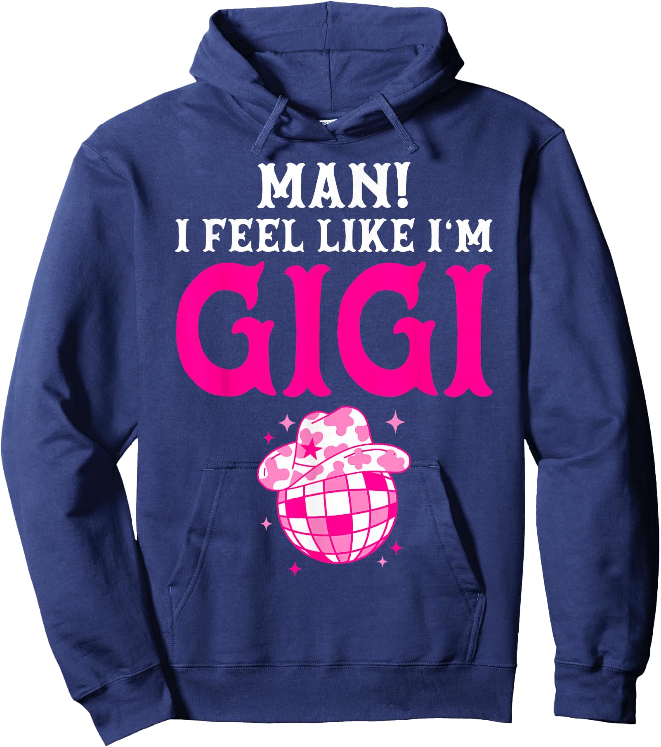 Man I Feel Like I'm Gigi Birthday Cowgirl Matching Family Hoodie - Hoodie | Navy