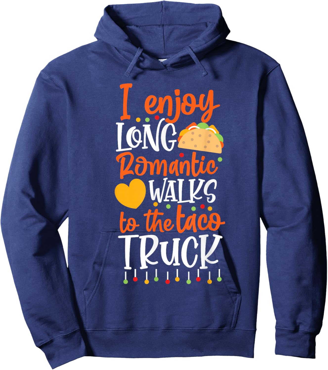 I Enjoy Long Romantic Walks To The Taco Truck Hoodie - Hoodie | Navy
