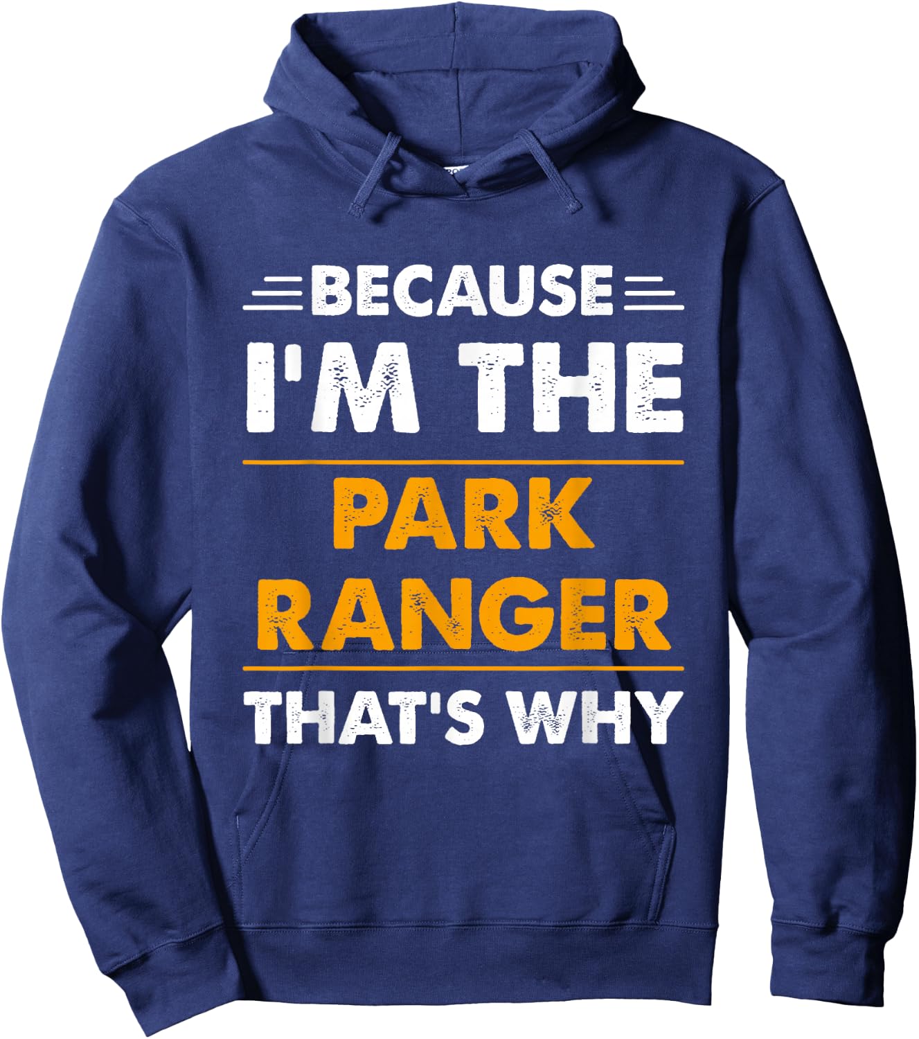 Because I'm The Park Ranger Thats Why Funny Hoodie - Hoodie | Navy