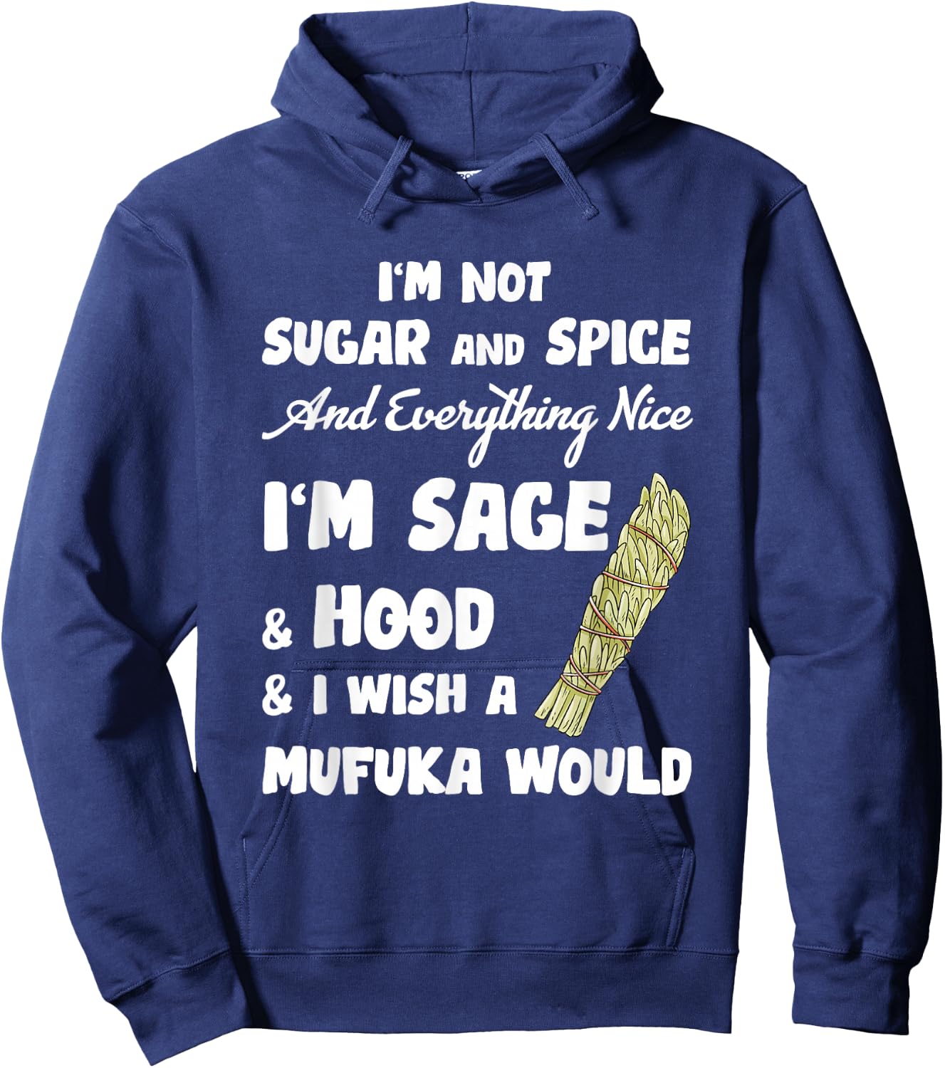 I'm Not Sugar And Spice And Everything Nice I'm Sage Hood Hoodie - Hoodie | Navy
