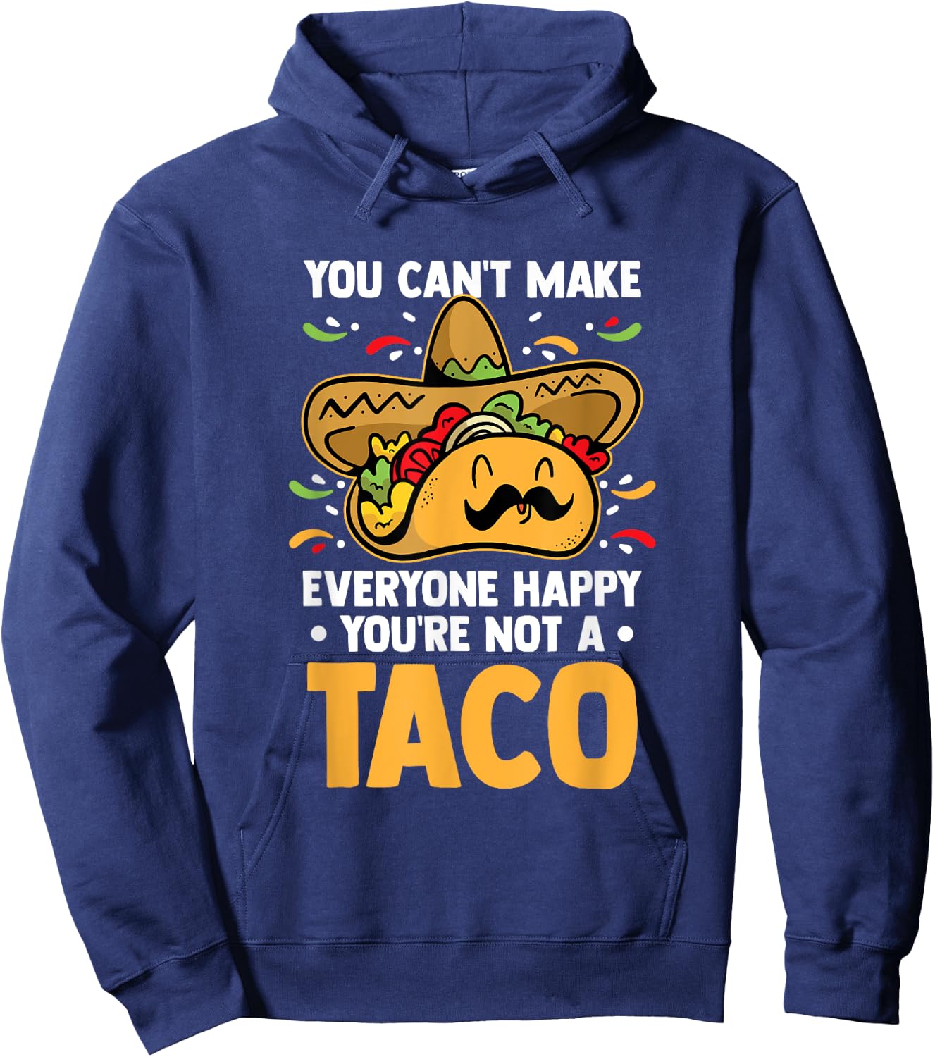 You Can't Make Everyone Happy You're Not A Taco Lover Food Hoodie - Hoodie | Navy