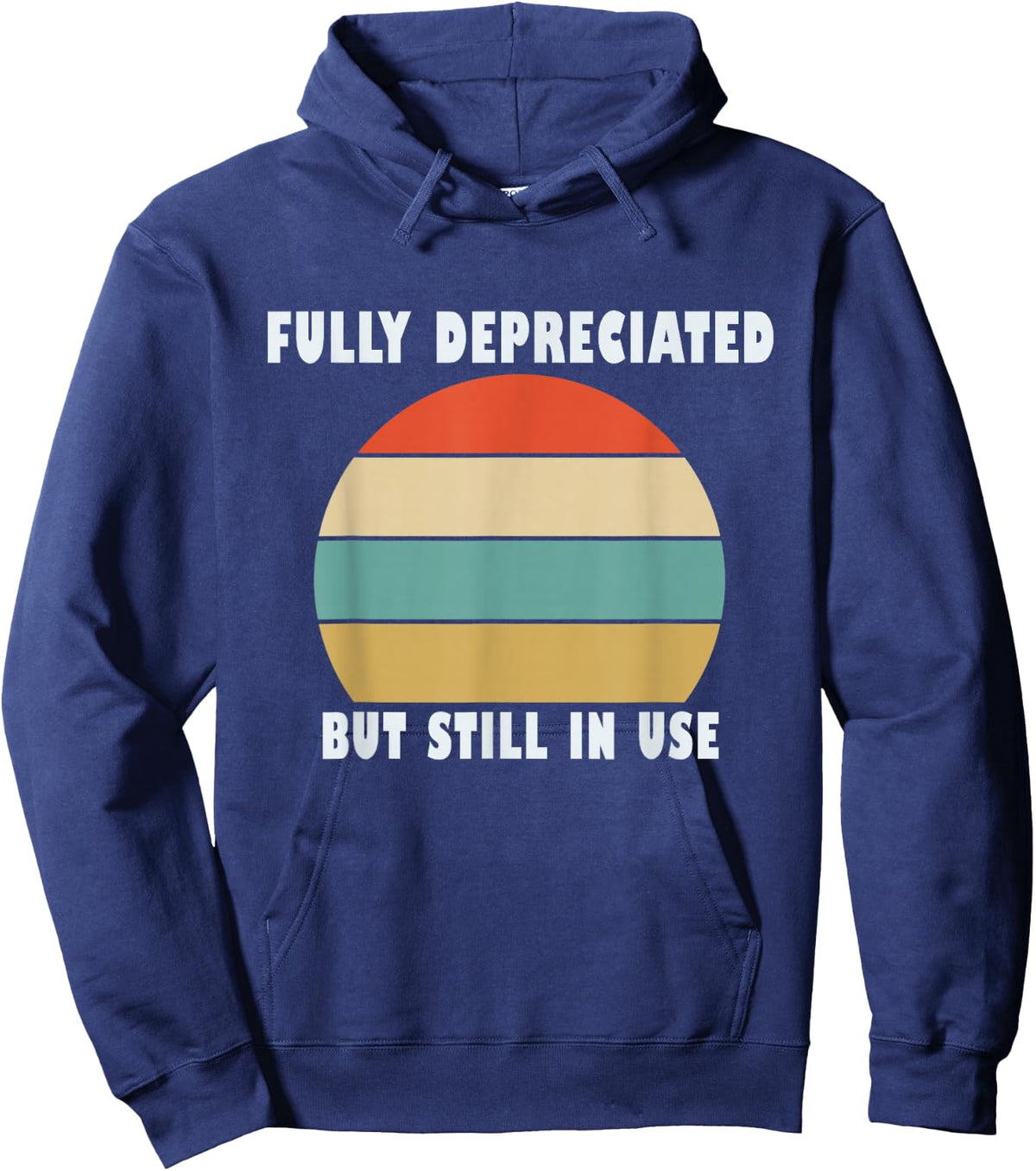Funny Accounting Quote Fully Depreciated But Still In Use Hoodie - Hoodie | Navy